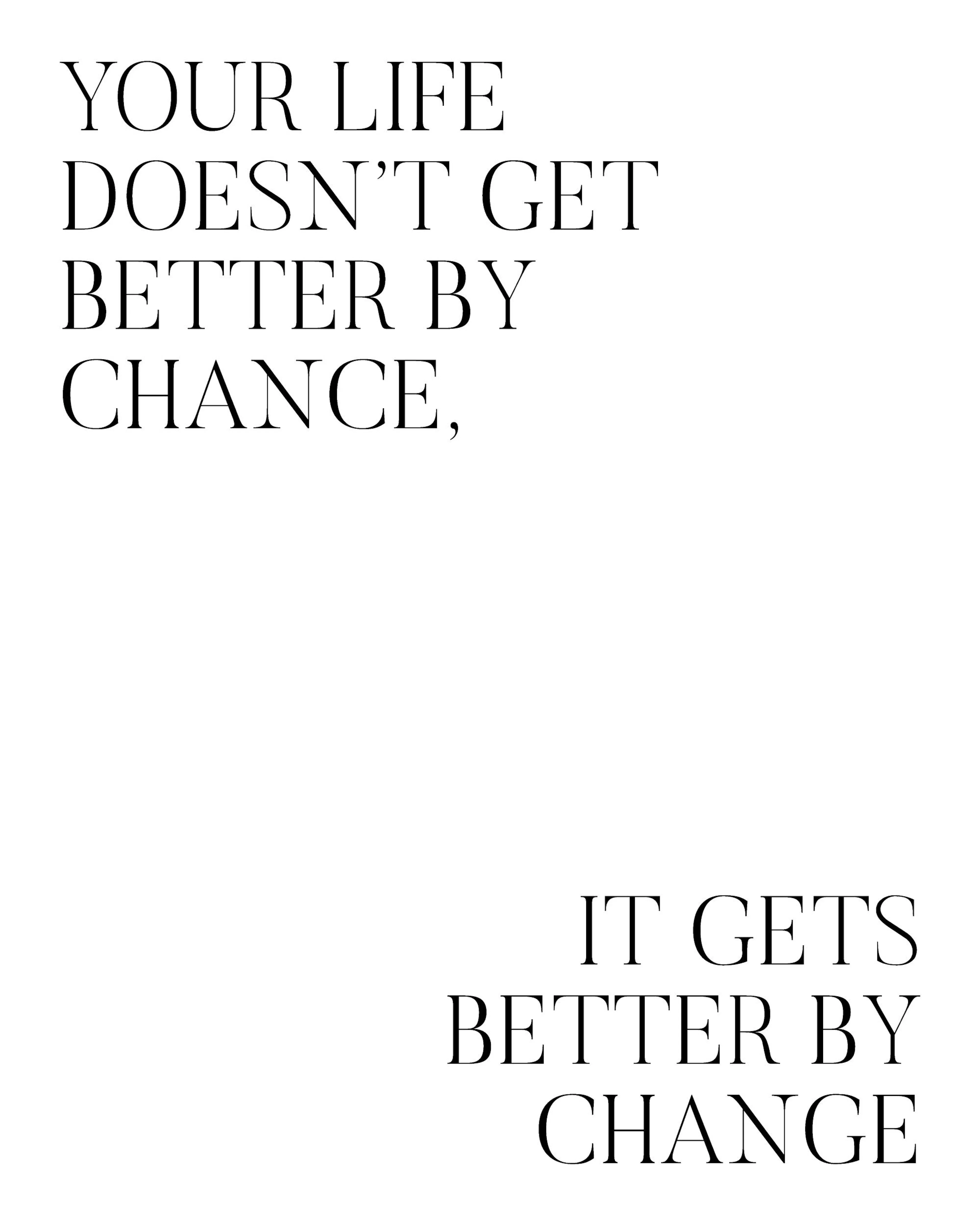 Plakat z czarnym tekstem Your life doesnt get better by chance, It gets better by change na białym tle, minimalistyczny cytat mo