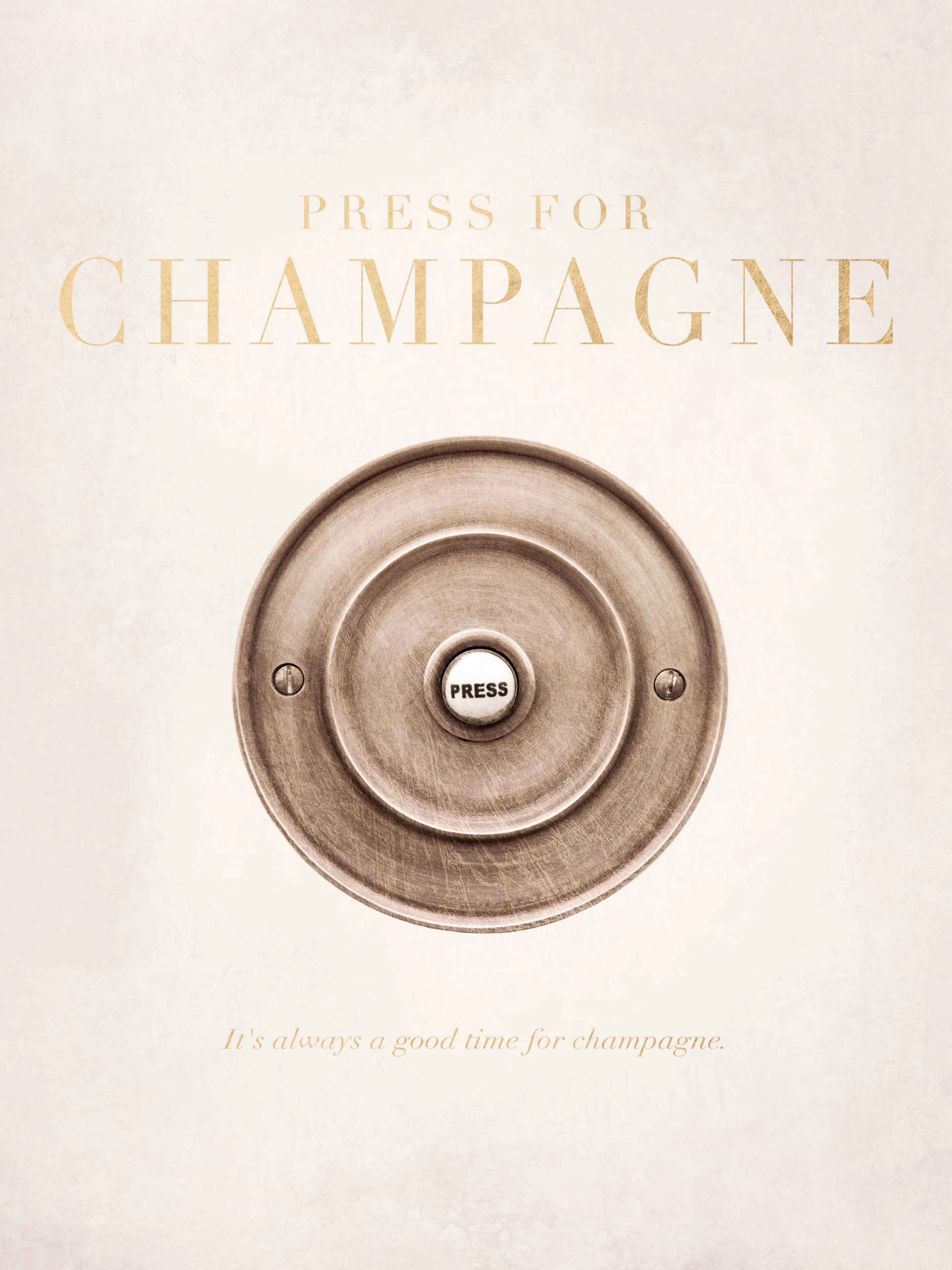 Póster beige con timbre dorado, texto Press for Champagne arriba y Its always a good time for champagne abajo.
