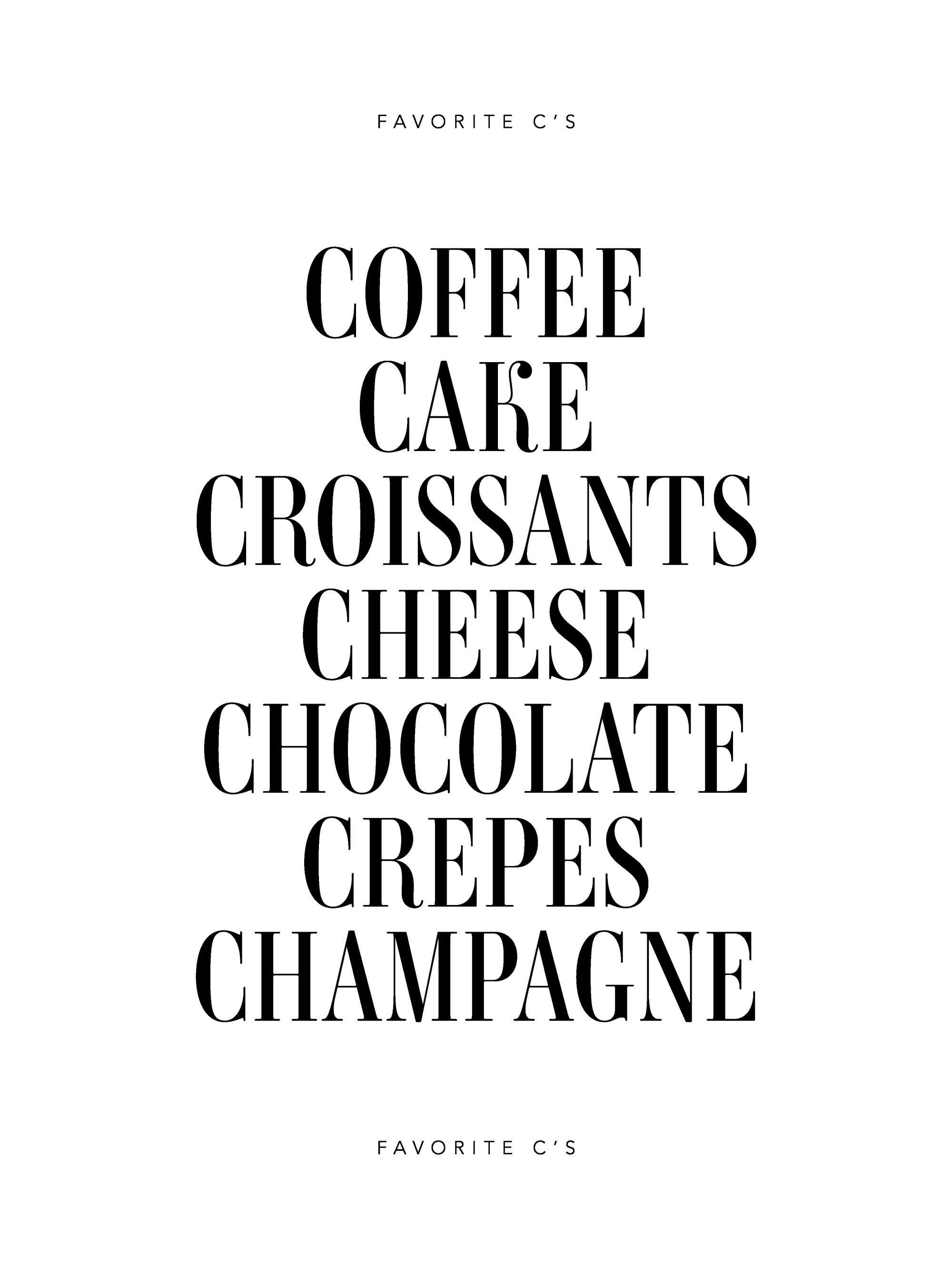 Black and white text poster with Favorite Cs list: Coffee, Cake, Croissants, Cheese, Chocolate, Crepes, Champagne.