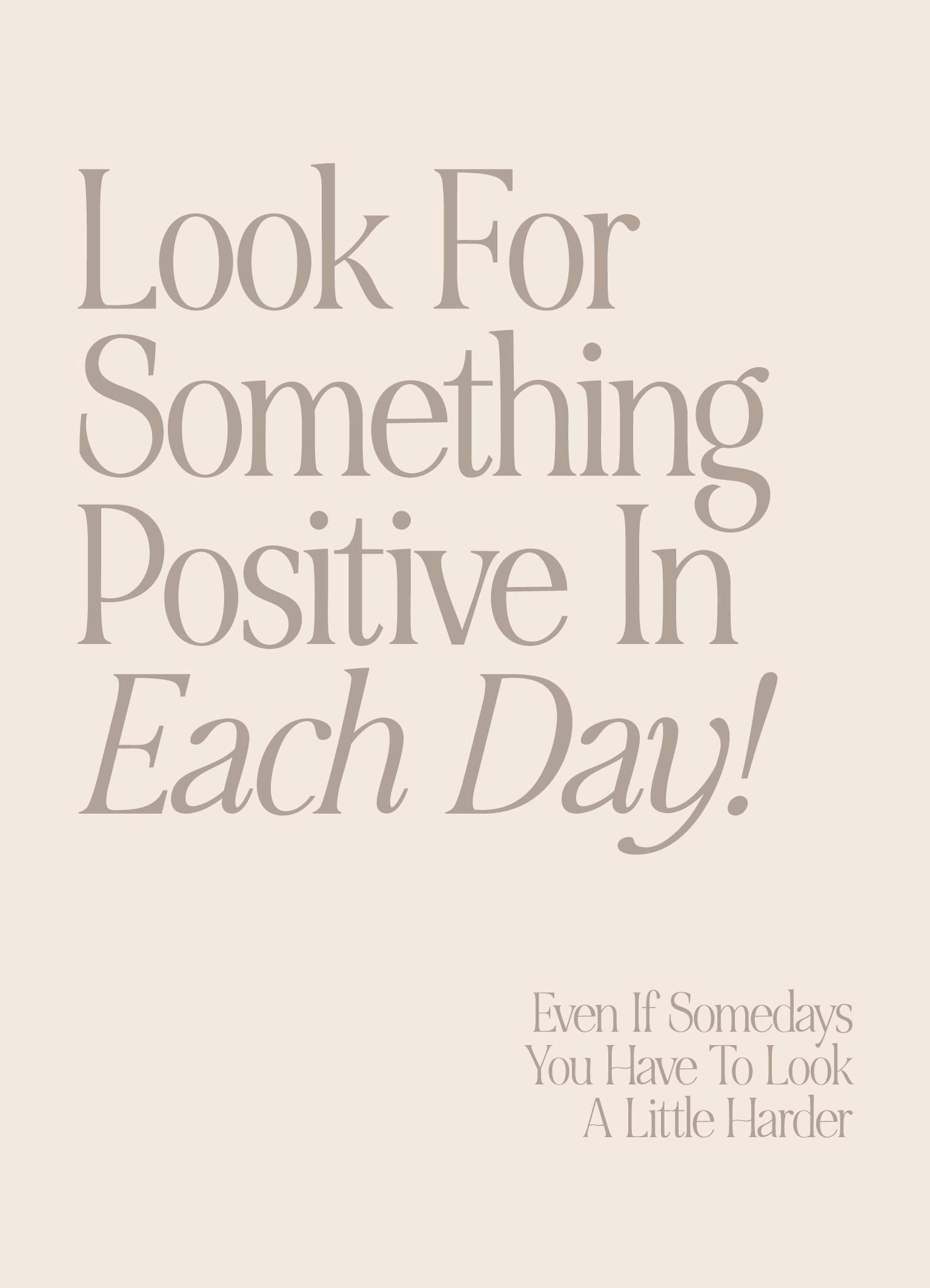Poster met inspirerende tekst in grijs op een lichte achtergrond: Look For Something Positive In Each Day!