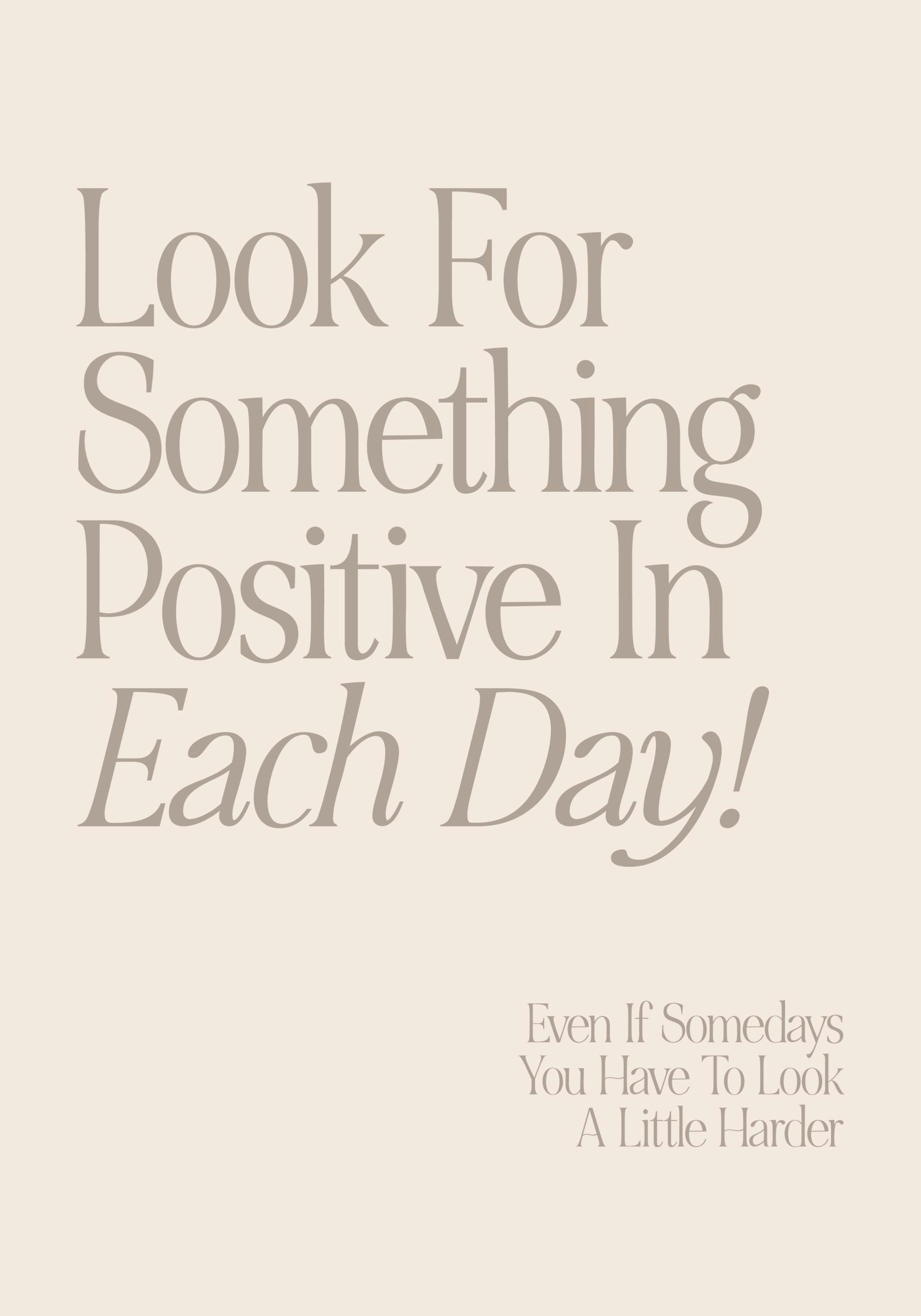 Motivational text print with Look for Something Positive In Each Day! on a light background.