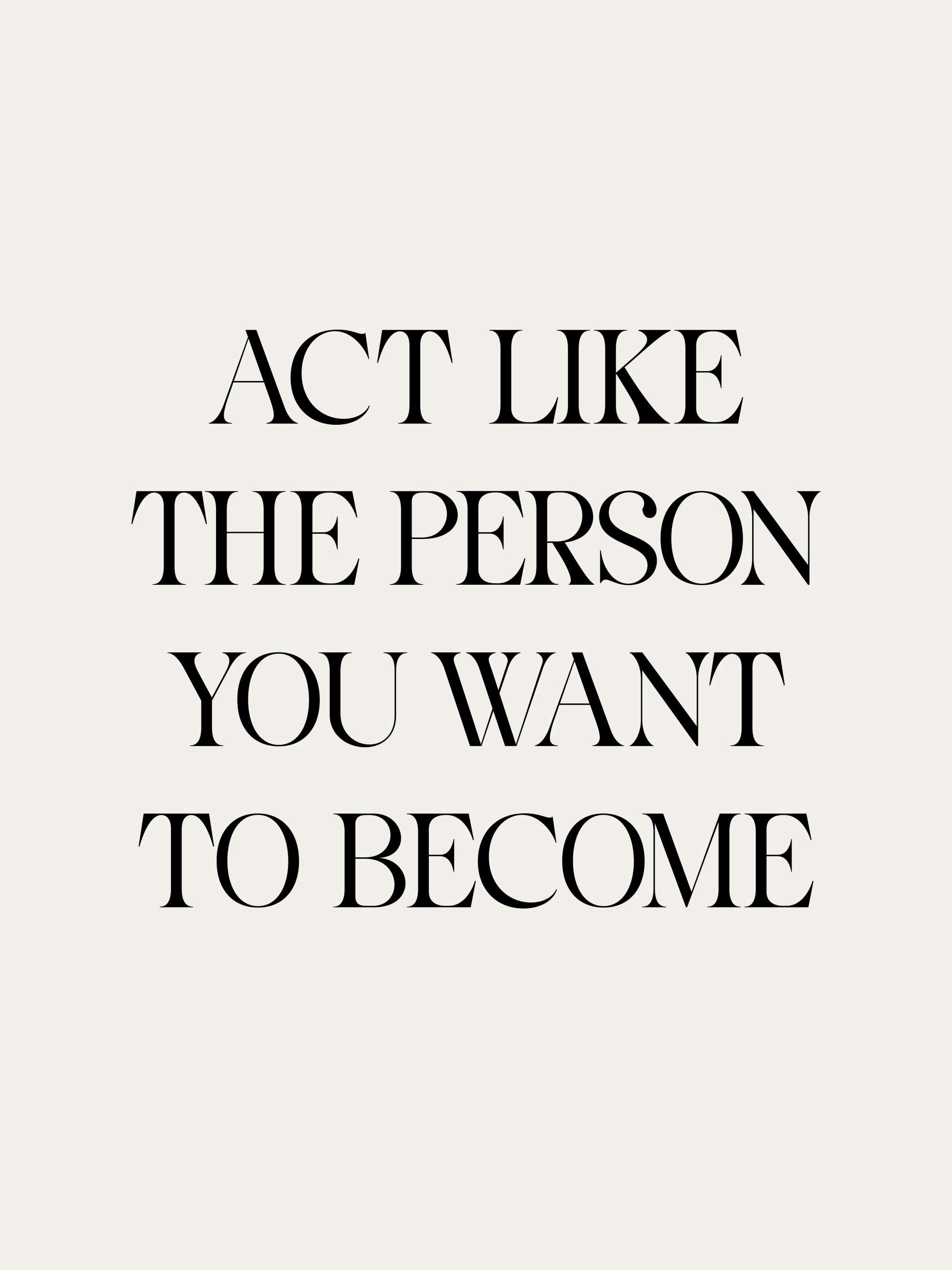 Print with Act like the person you want to become in black serif font on a beige background, a motivational poster.
