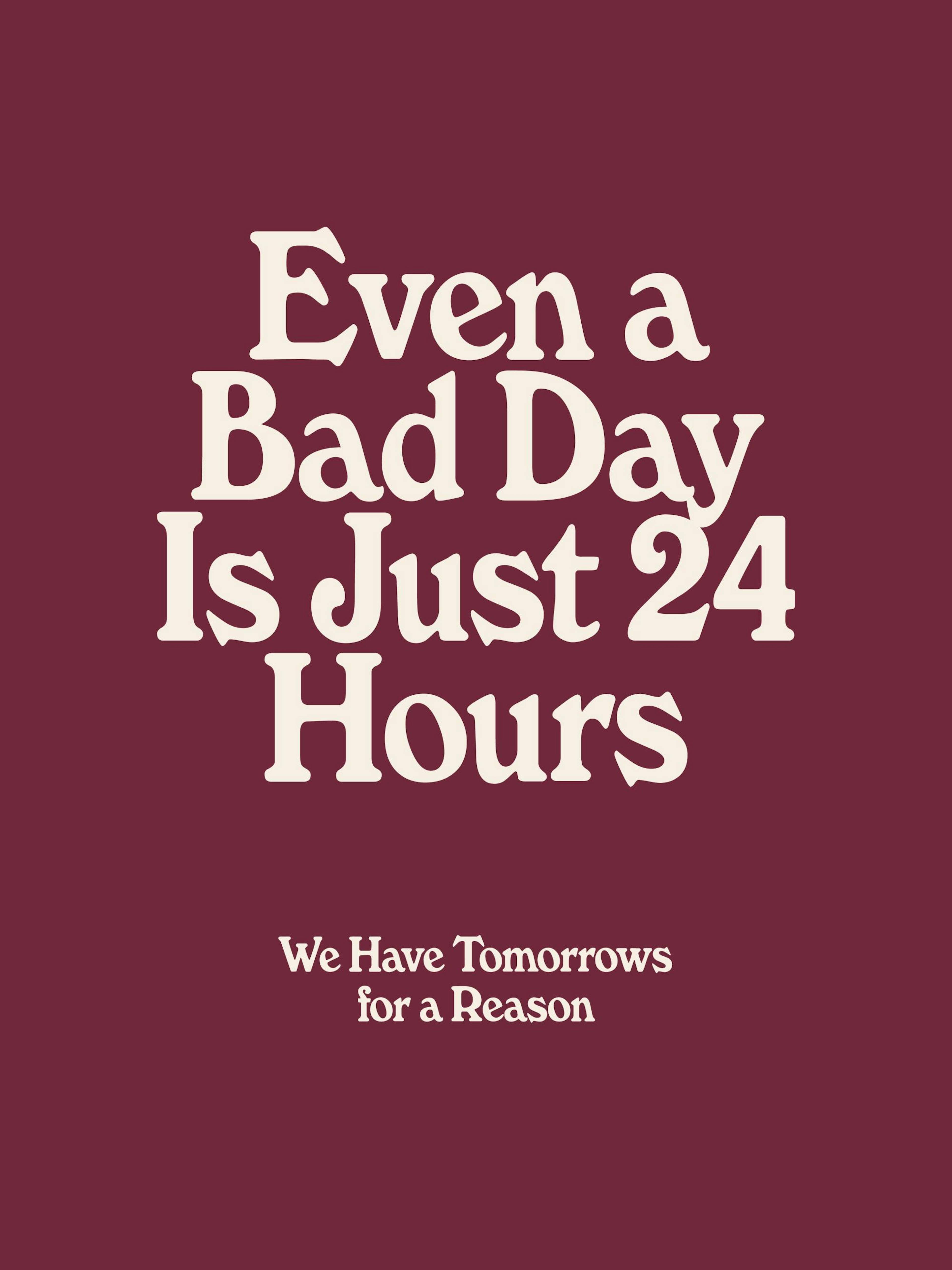 Textposter Bad Day auf Burgunderrot, weiße Schrift Even a Bad Day Is Just 24 Hours, We Have Tomorrows for a Reason.