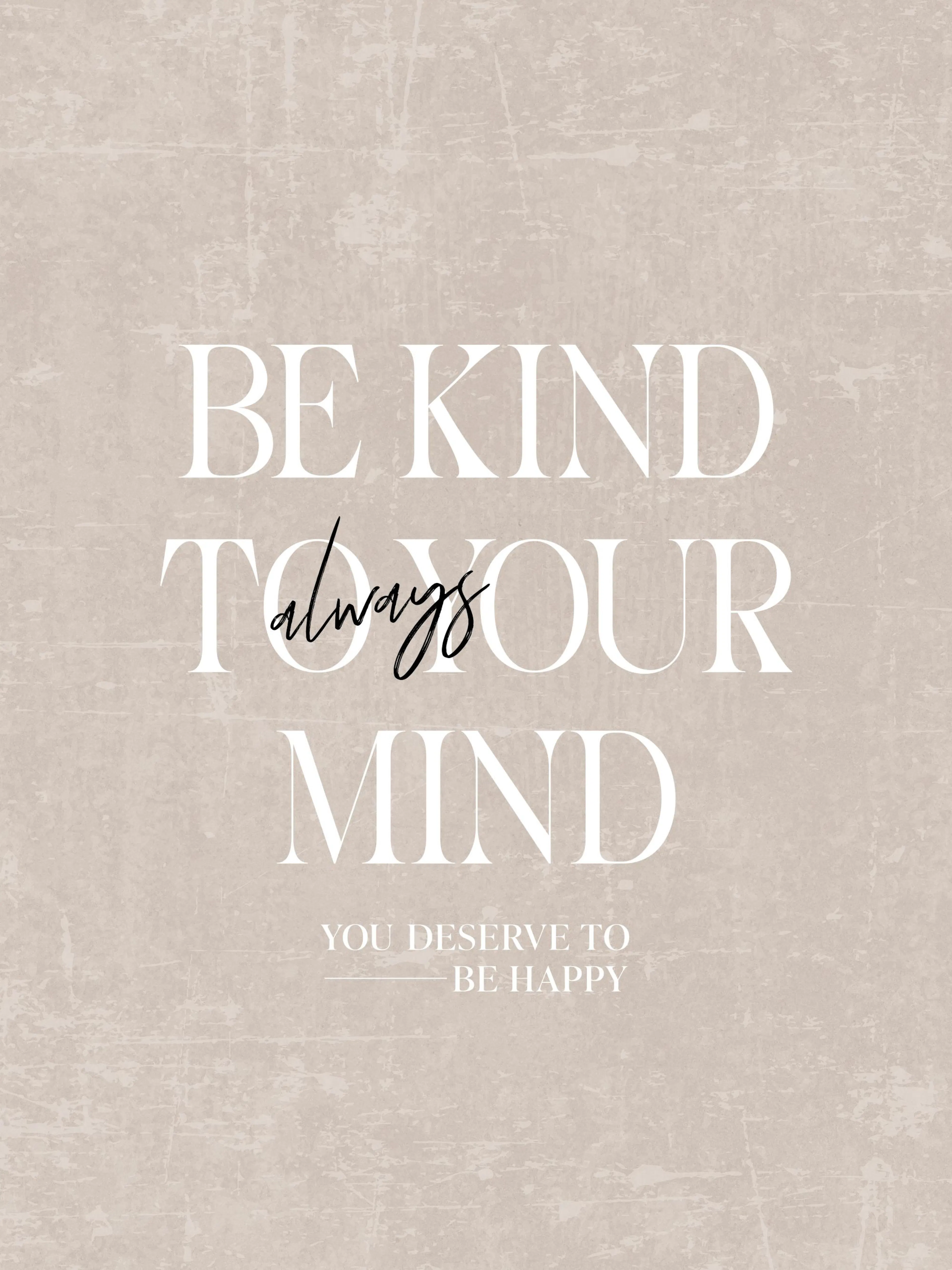 Be Kind to Your Mind motivational poster with white serif and black cursive text on a textured beige background.