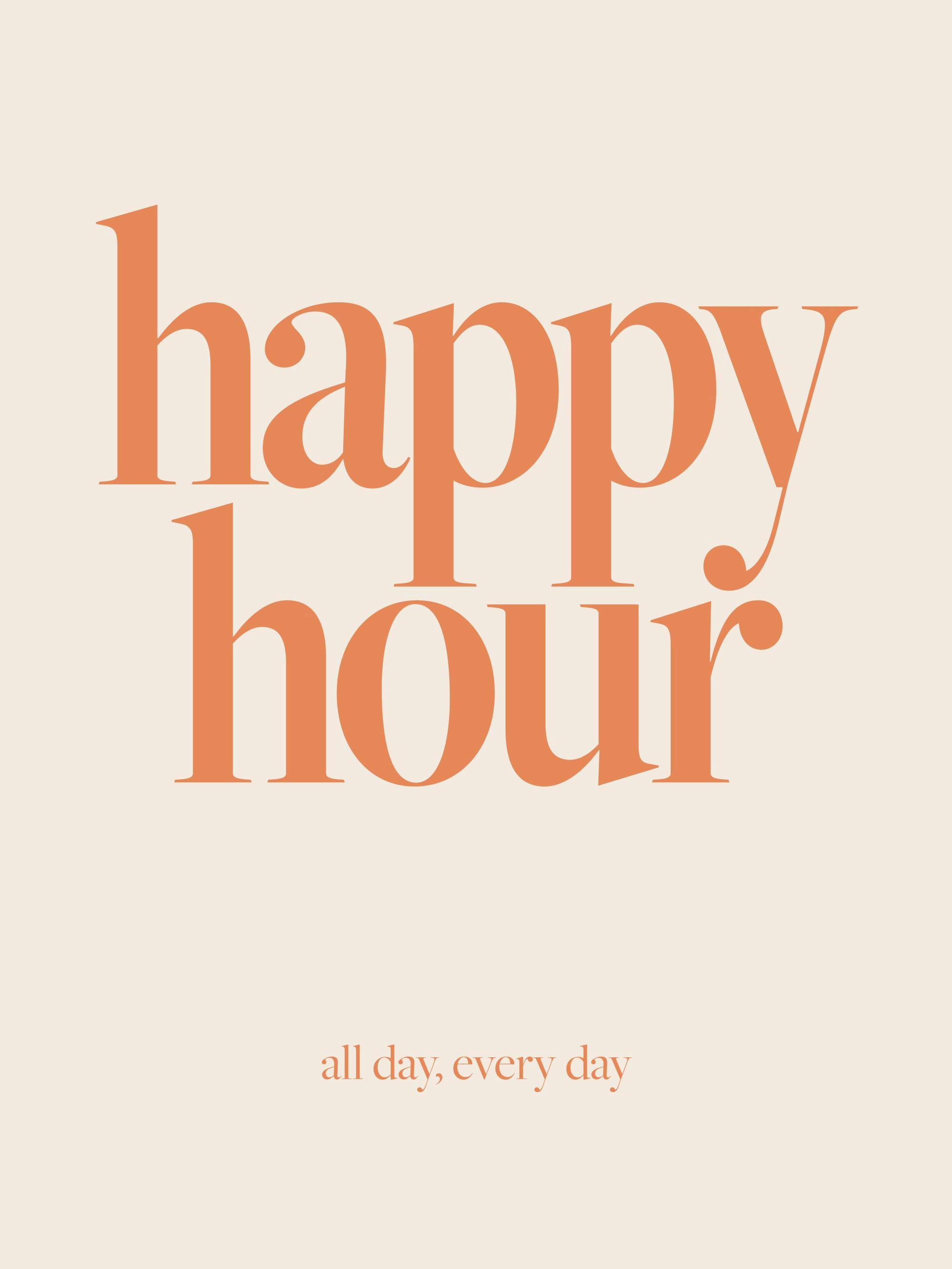 Poster med texten happy hour i stor orange text och all day, every day i mindre text, mot en ljusorange bakgrund.