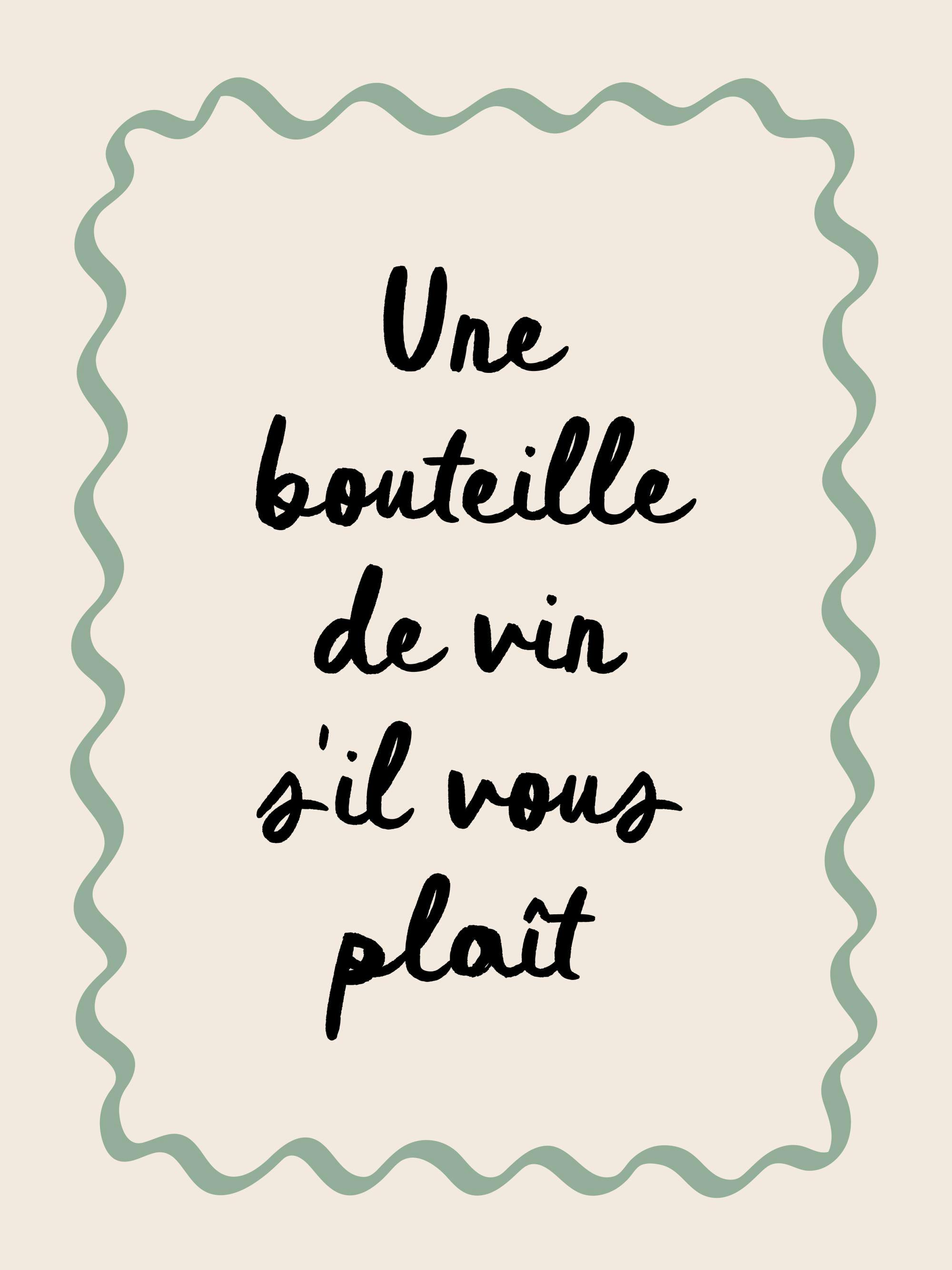 Typografisk poster med texten Une bouteille de vin sil vous plaît i svart skrivstil, inramad av en vågig grön linje på en ljusbe
