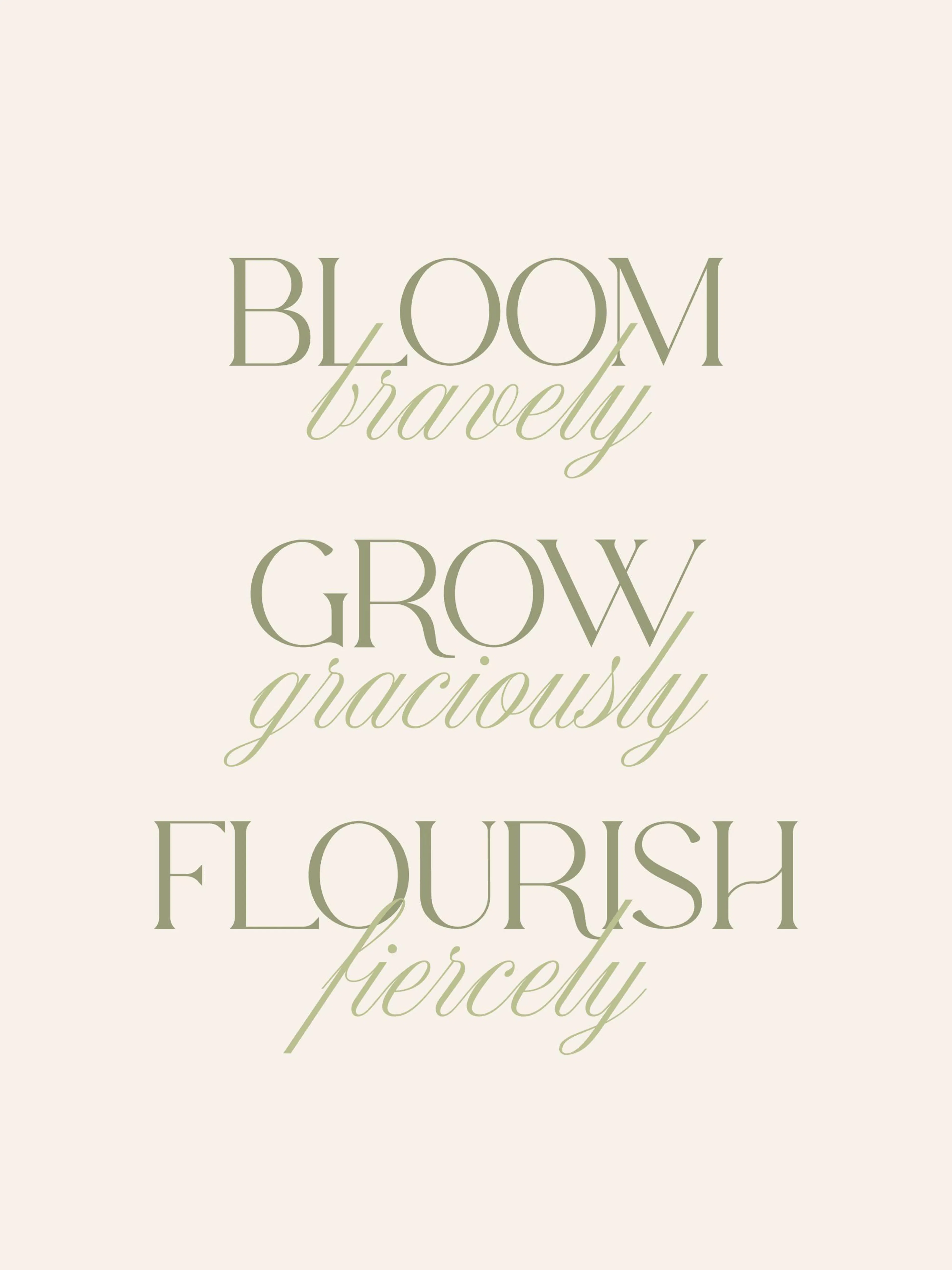 White poster with bloom bravely, grow graciously, flourish fiercely in green text, a motivational wall decor print.