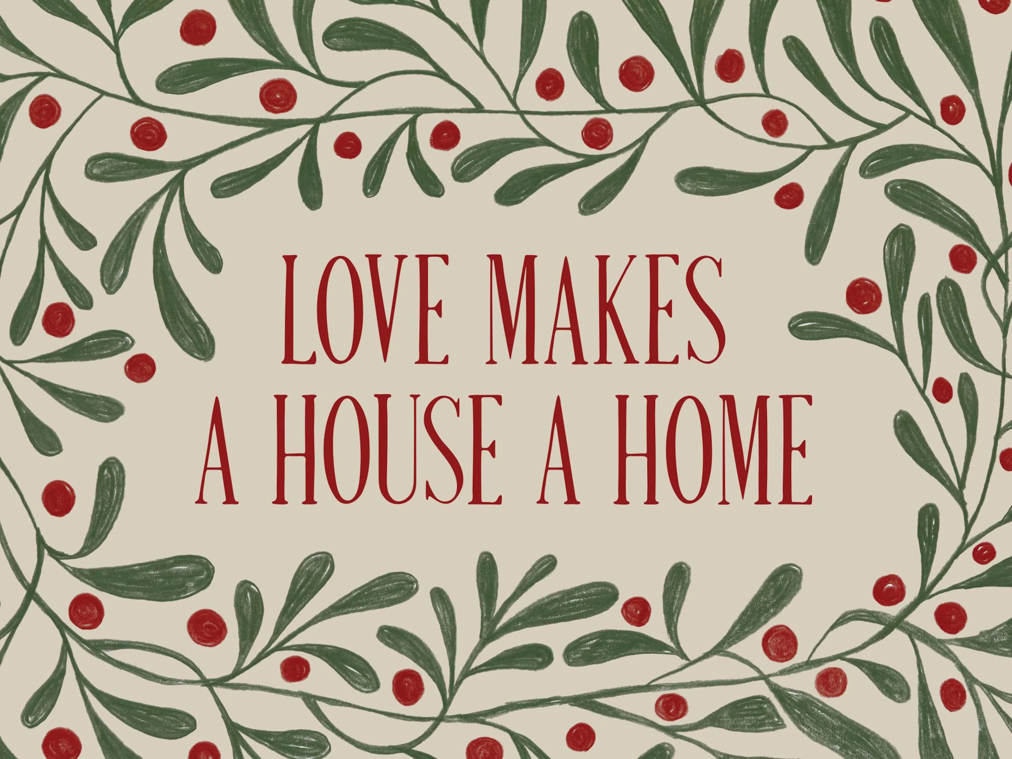 Love Makes A House A Home print with green leaves and red berries border, ideal poster for home decor.