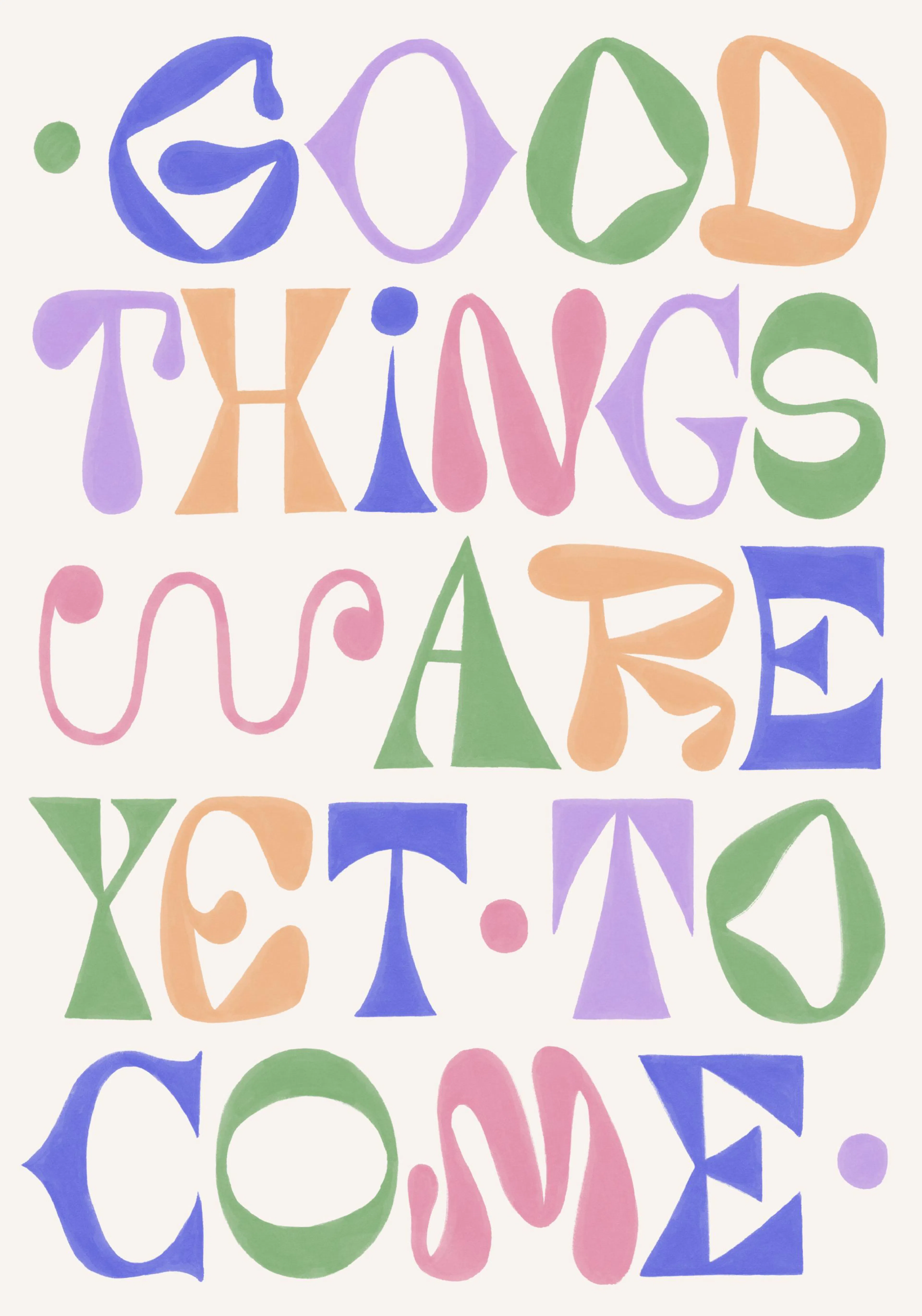 「Good Things Are Yet to Come」と書かれたカラフルな文字のアートポスター、青、紫、緑、オレンジ、ピンクの文字が白地に描かれている