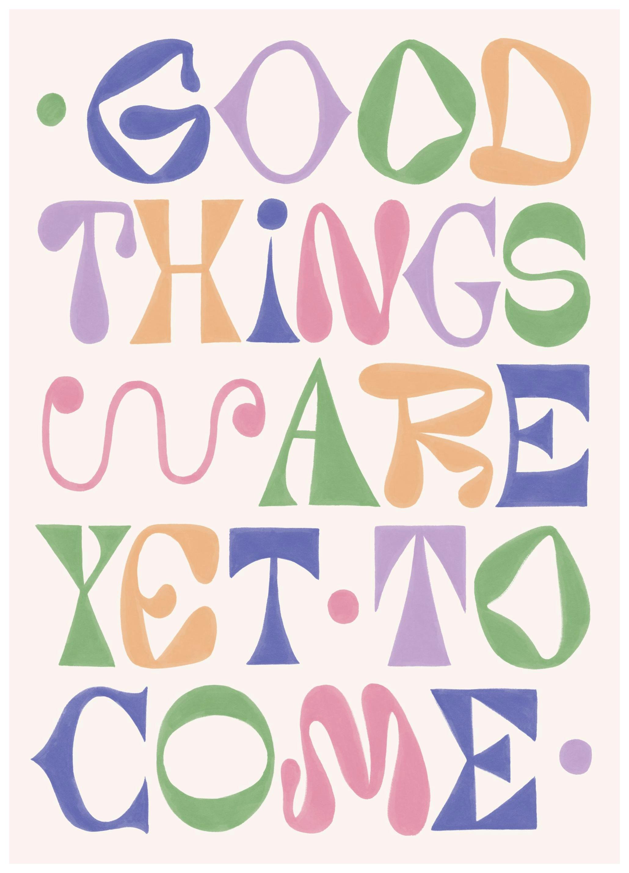 Good Things Are Yet to Come Poster (50x70 cm)- Tipografia