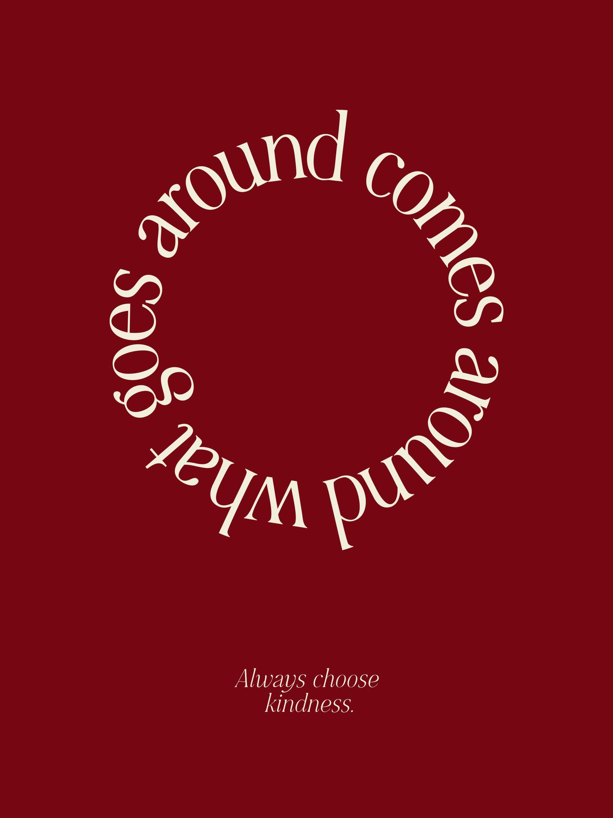 En poster i mörkrött med texten What goes around comes around i en cirkel, samt Always choose kindness under.