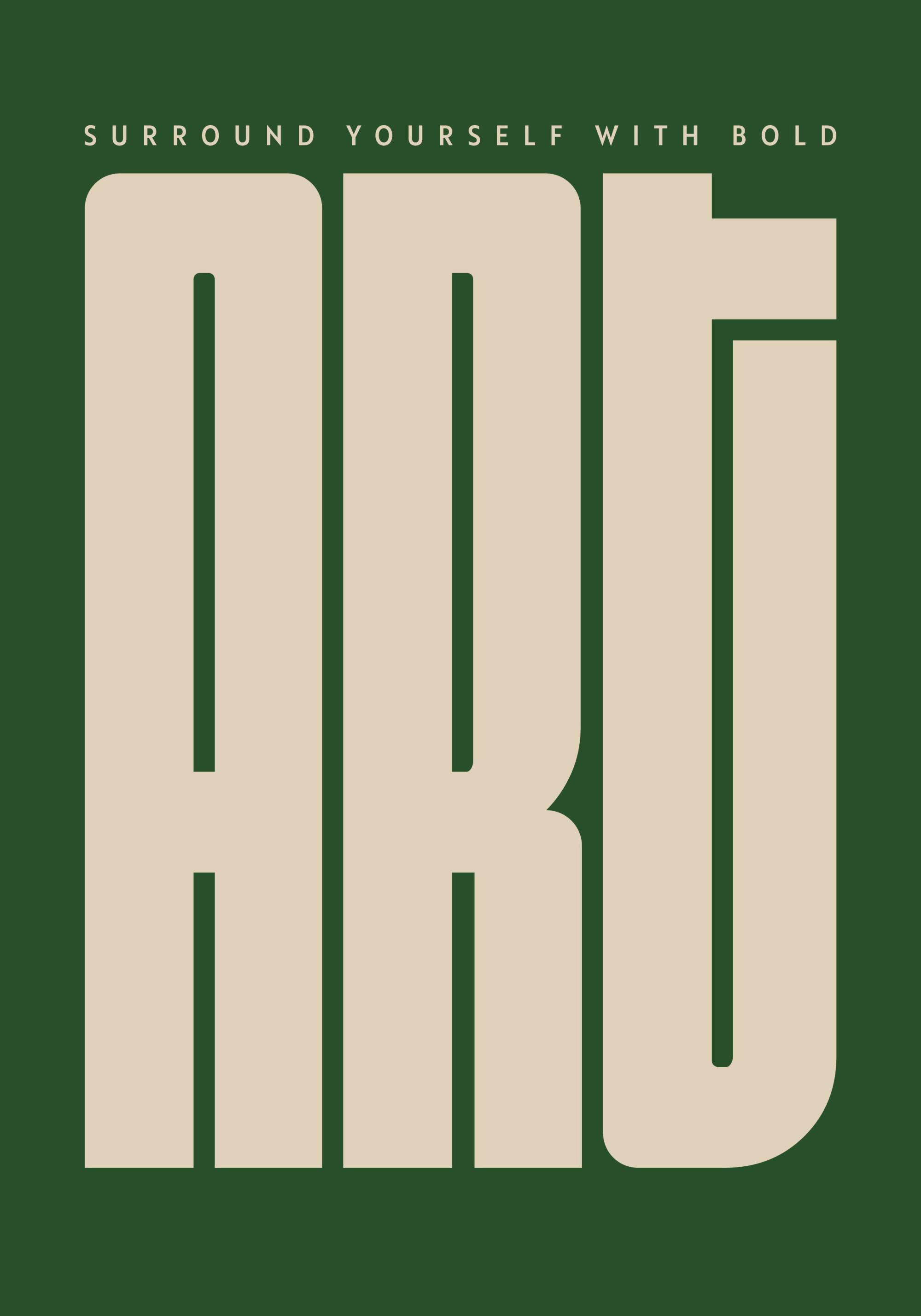 En poster med texten SURROUND YOURSELF WITH BOLD ART i krämfärgade bokstäver mot en mörkgrön bakgrund.
