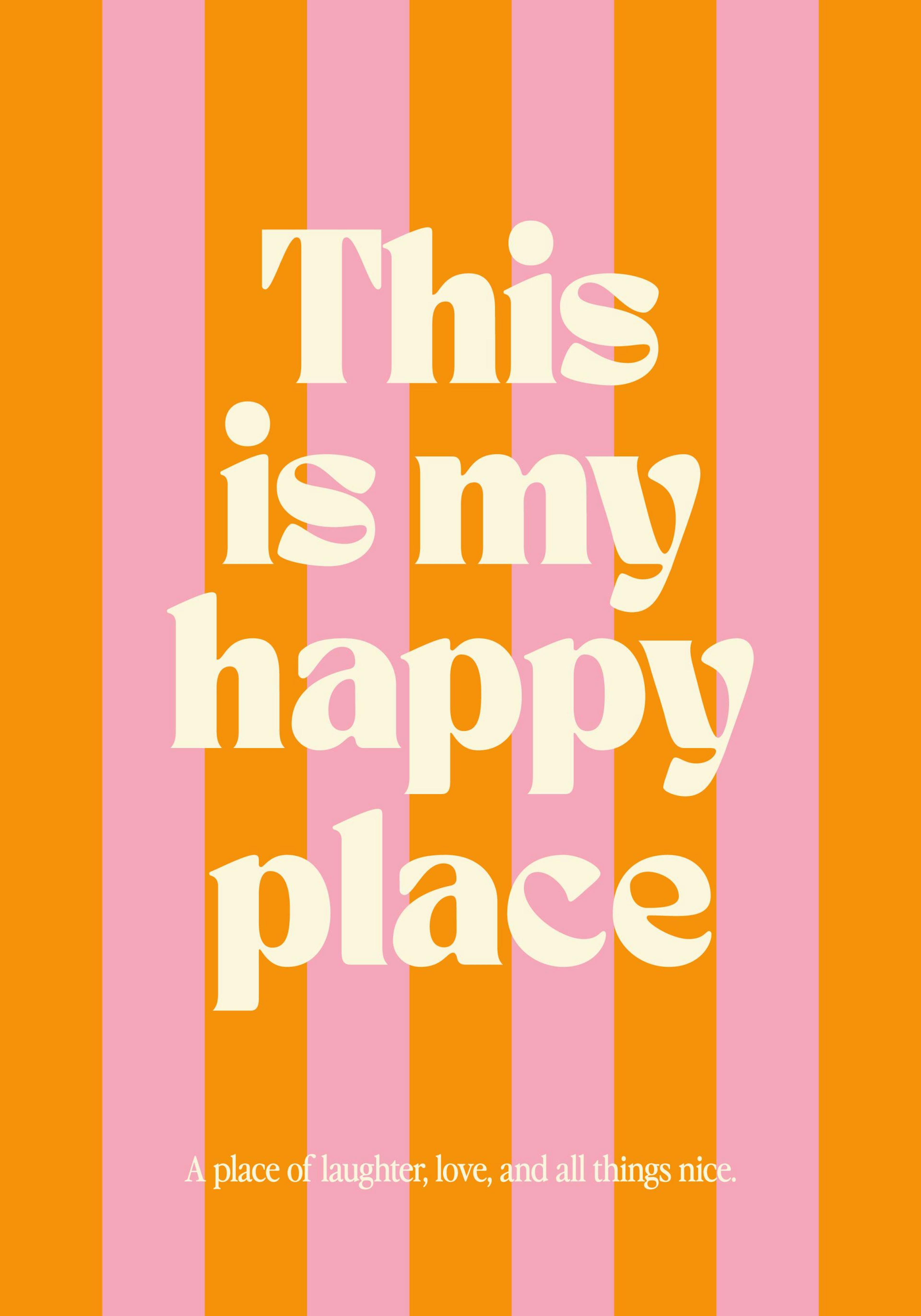 Plakát s nápisem This is my happy place a menším textem A place of laughter, love, and all things nice na pozadí růžových a oran