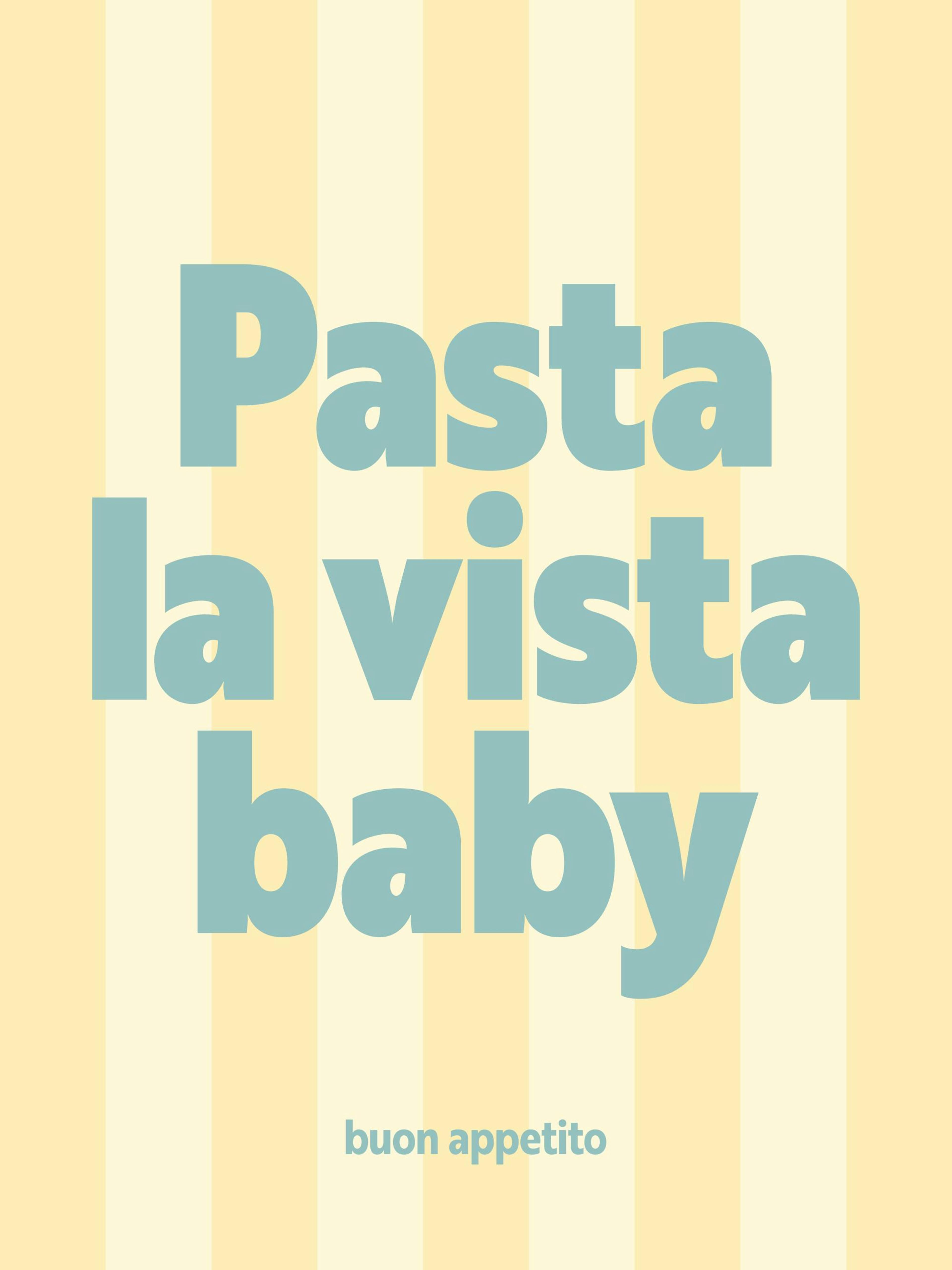 Poster mit dem Spruch Pasta la vista baby und buon appetito in Türkis auf gelb-weiß gestreiftem Hintergrund.