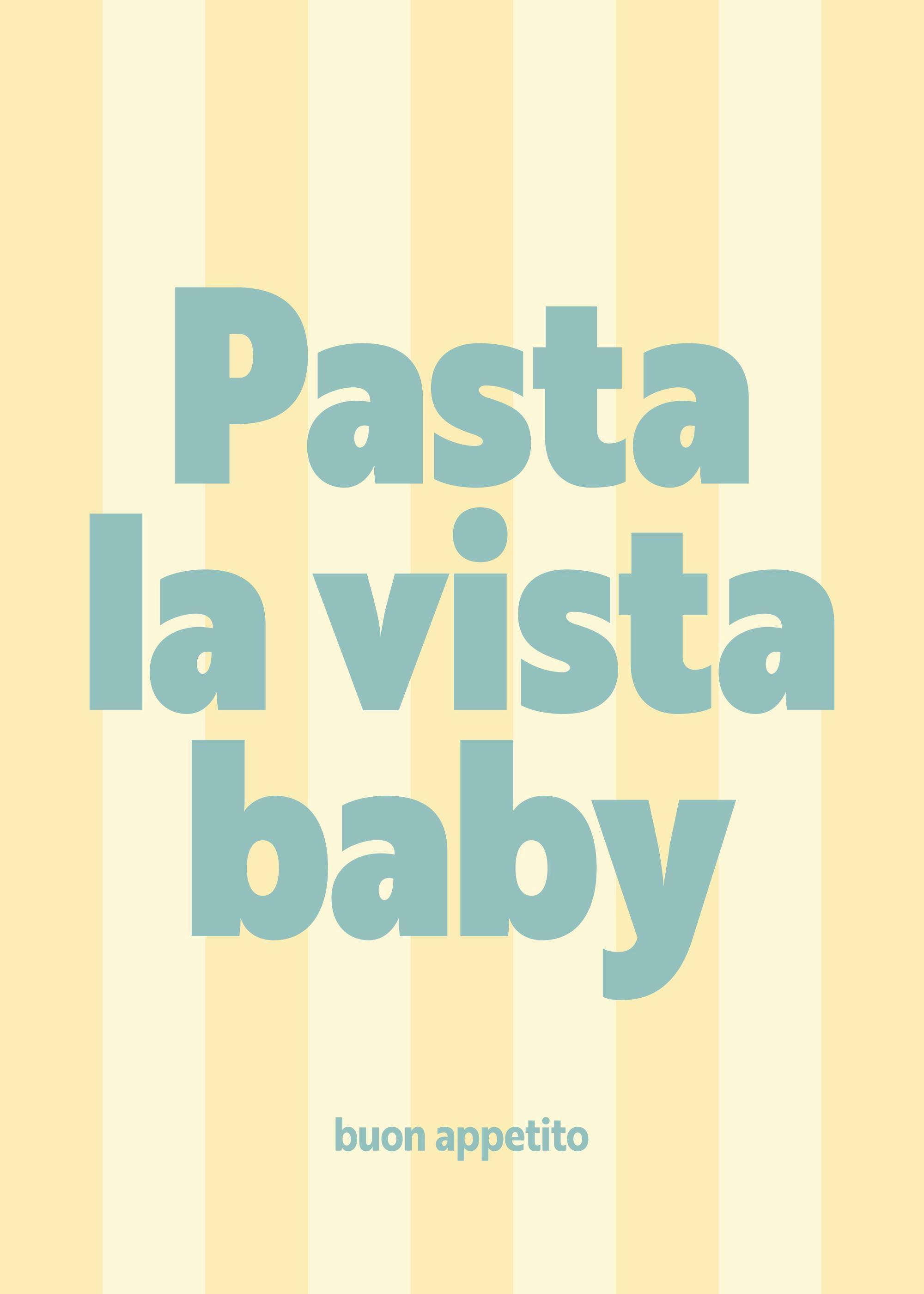 Vaaleankeltainen pystyraitainen juliste, jossa siniset tekstit Pasta la vista baby ja buon appetito.