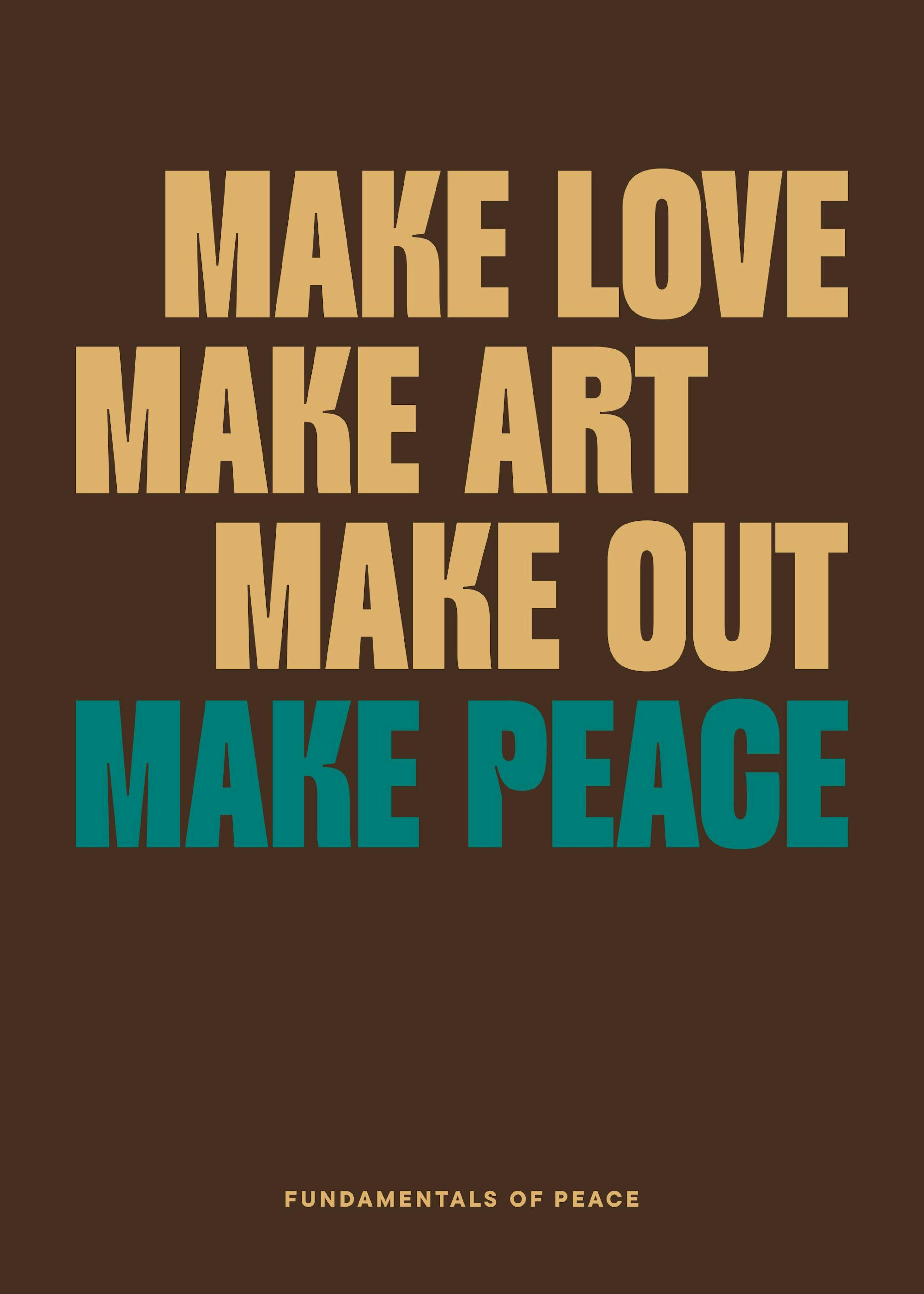 Póster marrón con texto que dice MAKE LOVE, MAKE ART, MAKE OUT en color beige y MAKE PEACE en azul verdoso.