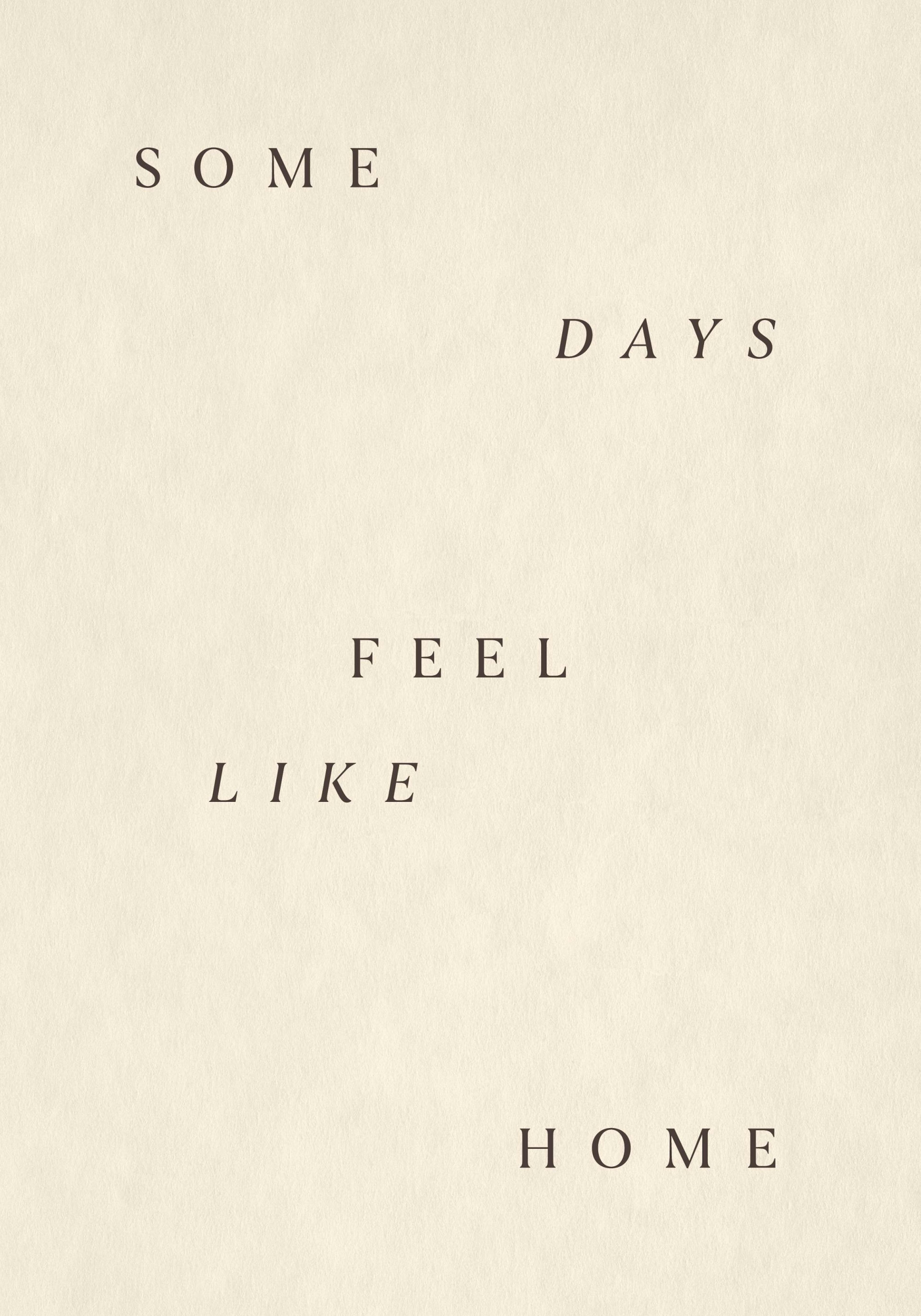 Póster minimalista con texto SOME DAYS FEEL LIKE HOME en letras sepia sobre un fondo crema.