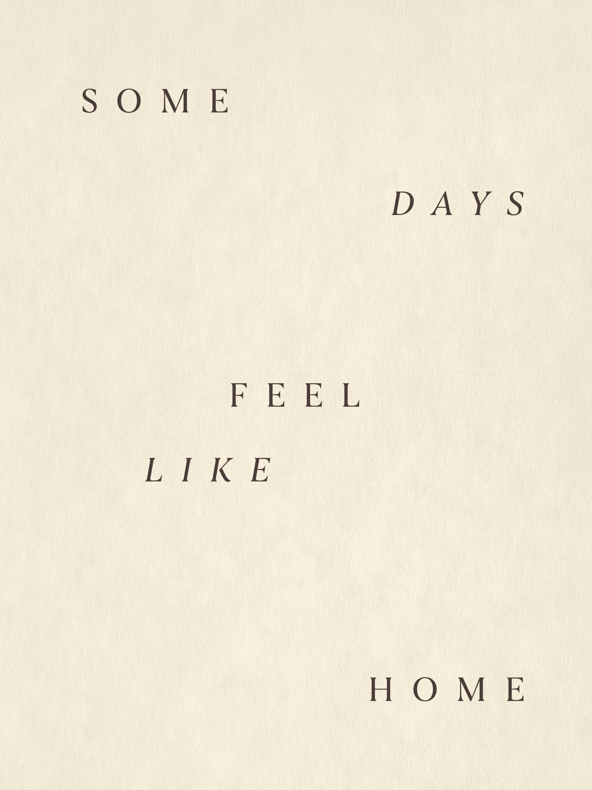 En poster med texten SOME DAYS FEEL LIKE HOME i svart text på en beige bakgrund.