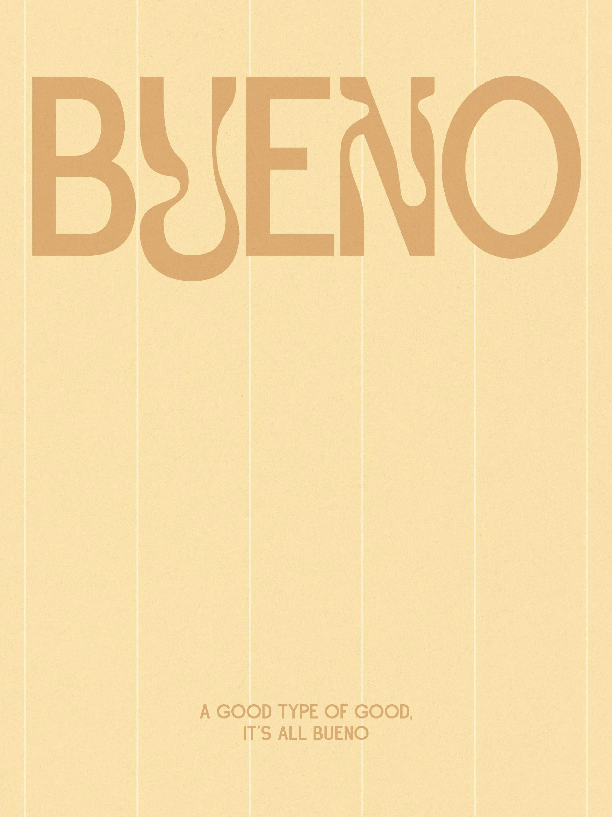En poster med texten BUENO i brunt på en beige bakgrund, med smala vertikala ränder och texten A GOOD TYPE OF GOOD, ITS ALL BUEN