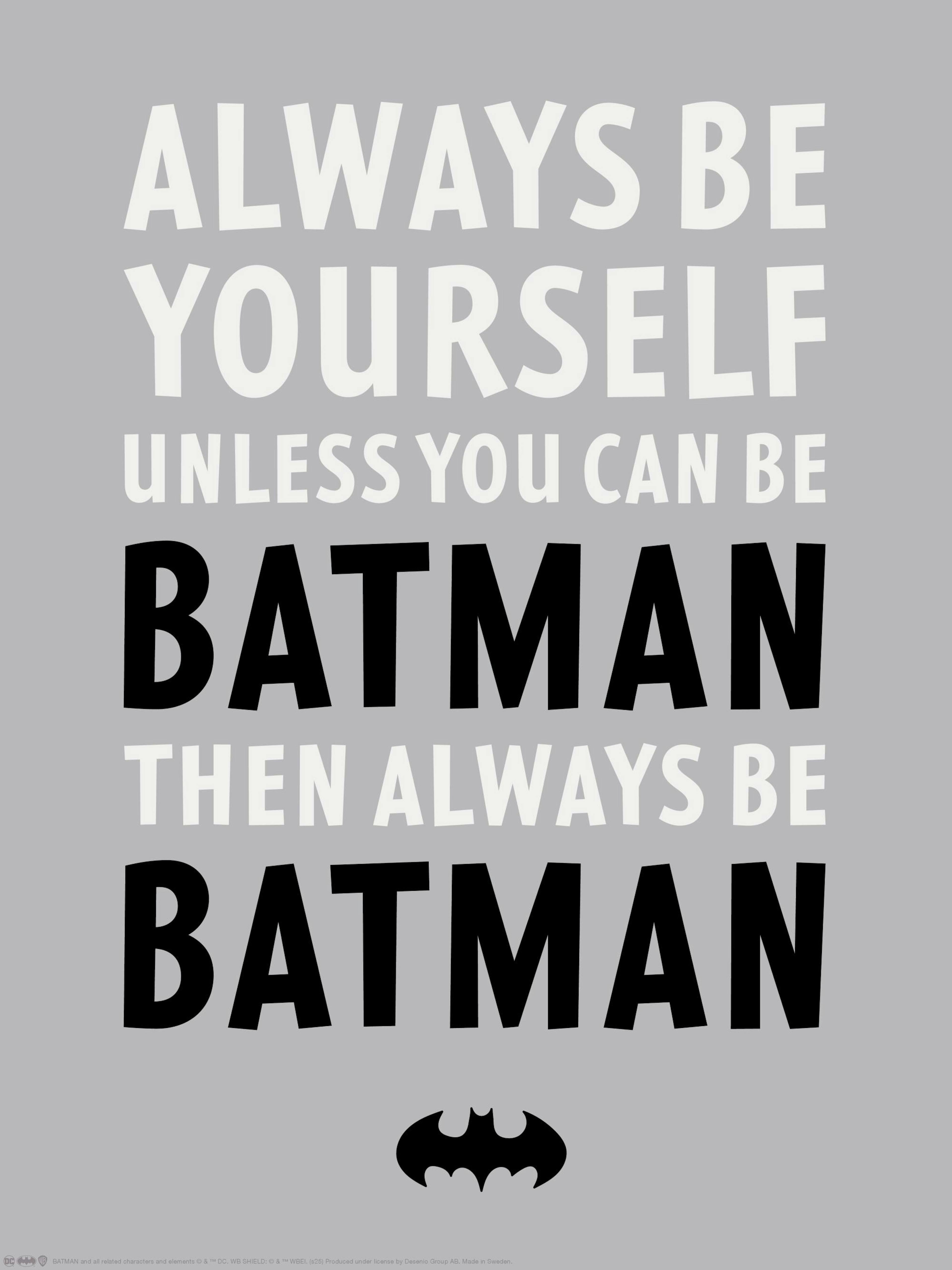 Batman poster met grijze achtergrond en de tekst Always Be Yourself Unless You Can Be Batman Then Always Be Batman.