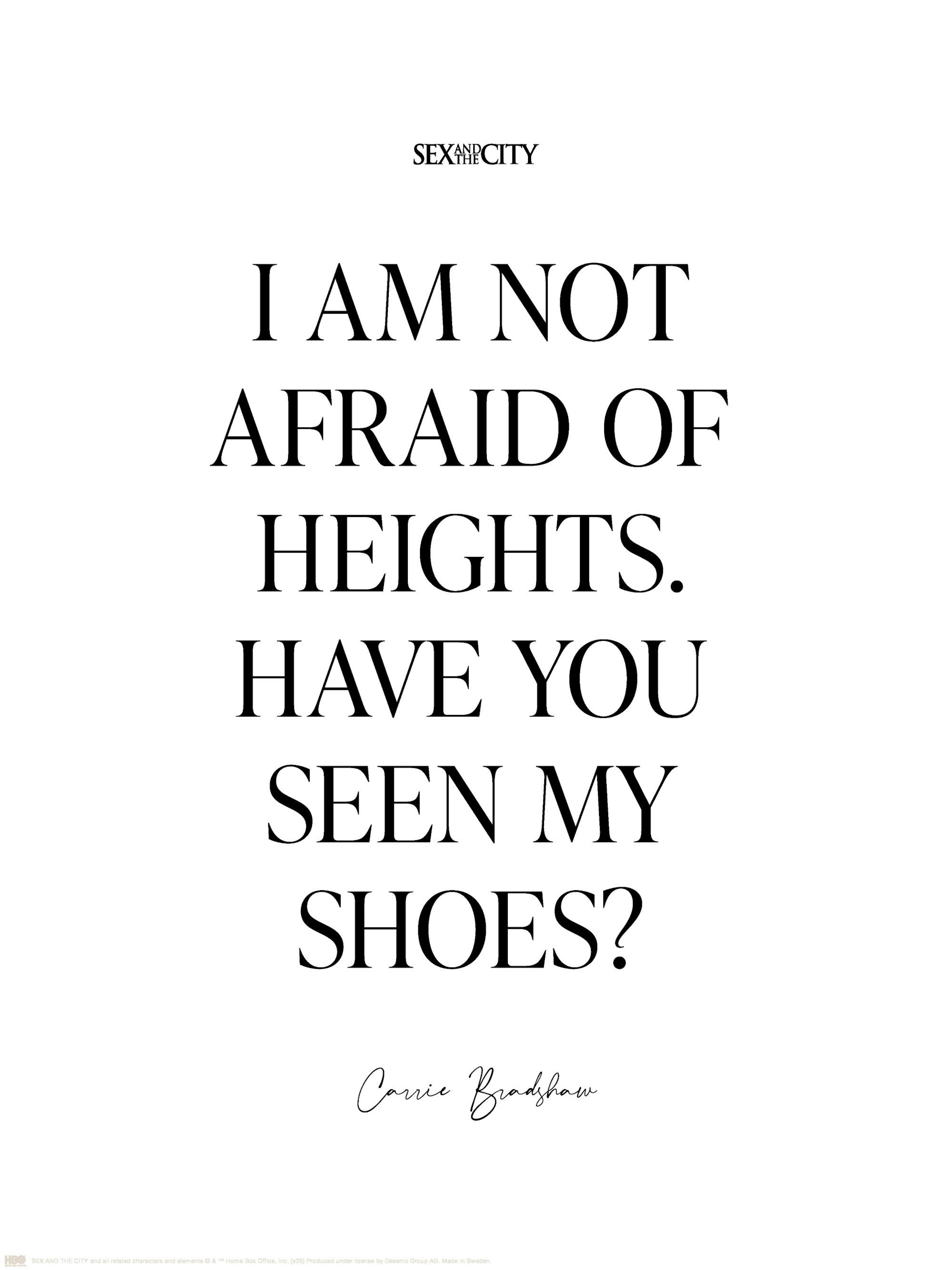 Sex and the City poster with Carrie Bradshaw quote I Am Not Afraid Of Heights. Have You Seen My Shoes? in black text on white.