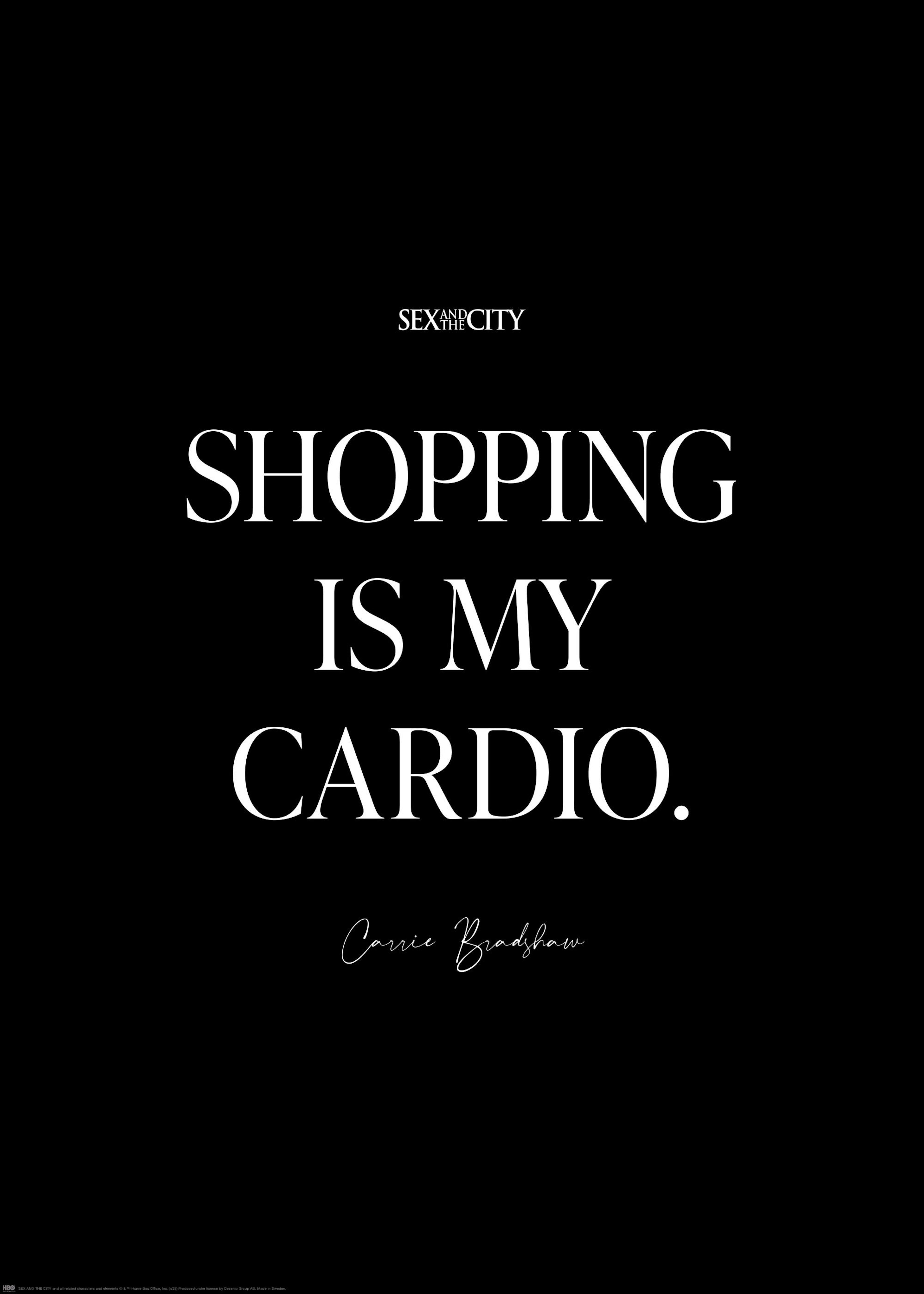 Czarny plakat z białym cytatem SHOPPING IS MY CARDIO” i podpisem Carrie Bradshaw z serialu Seks w wielkim mieście.