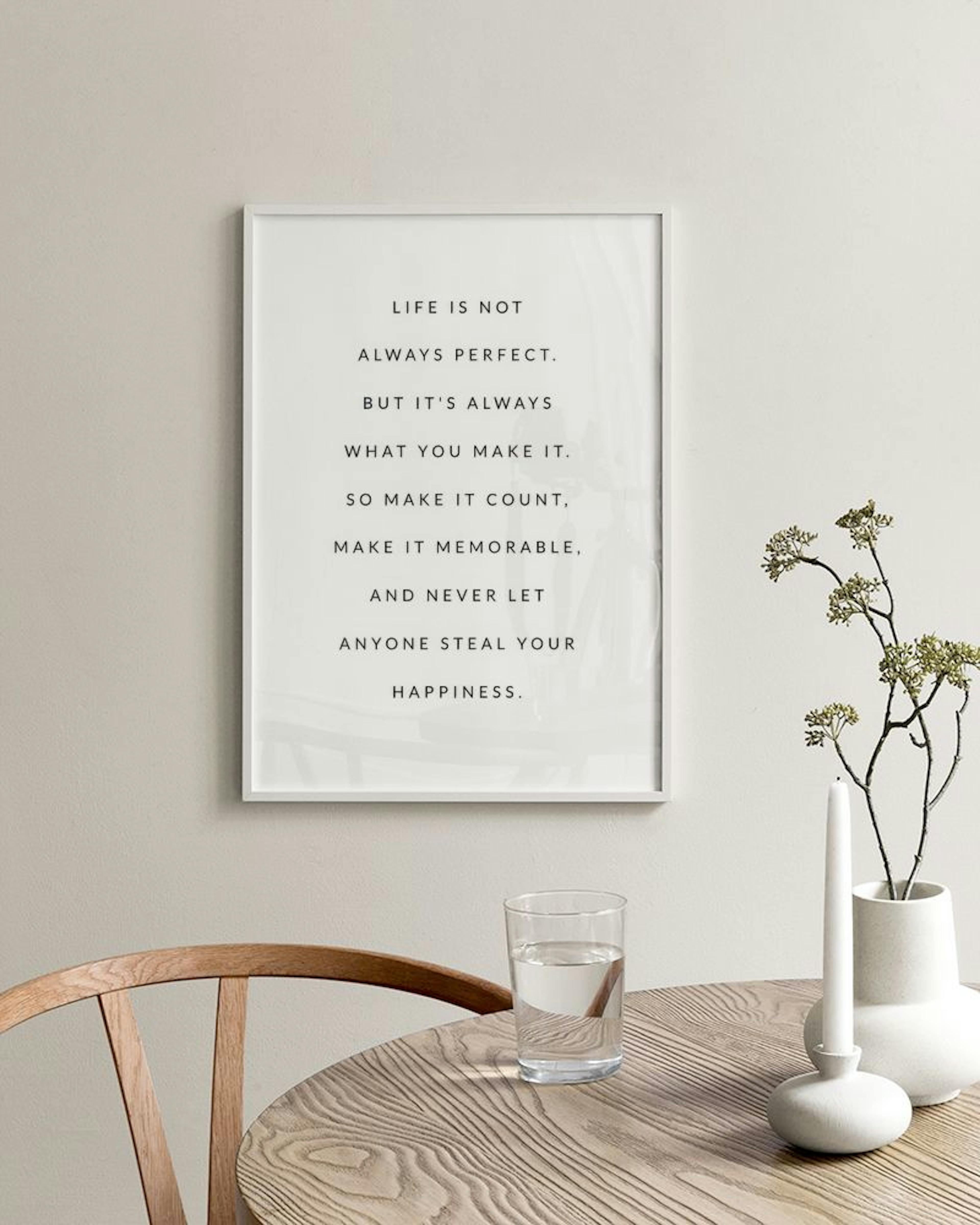 A personalized print with the quote LIFE IS NOT ALWAYS PERFECT. BUT ITS ALWAYS WHAT YOU MAKE IT. SO MAKE IT COUNT, MAKE IT MEMOR