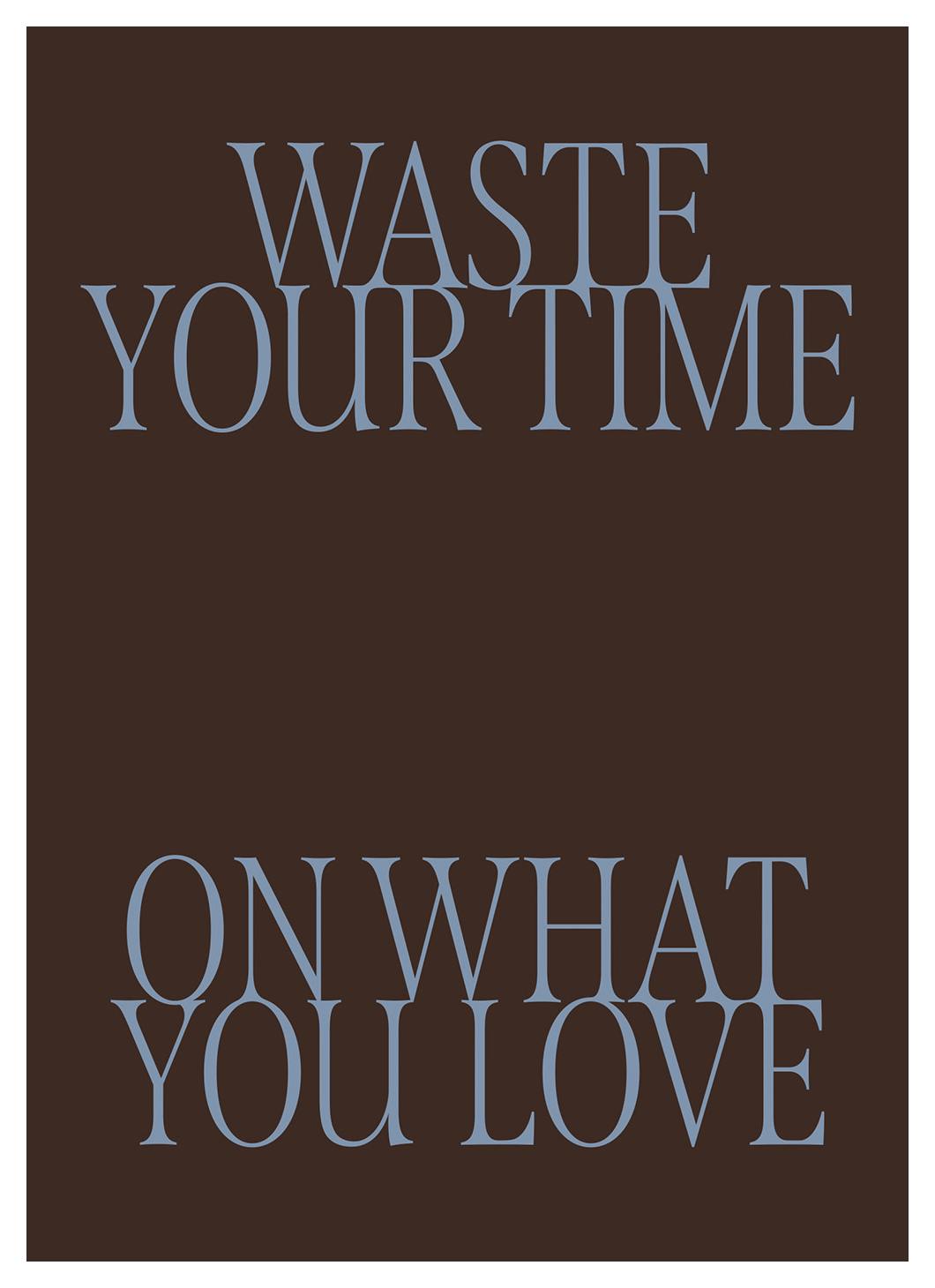 Prints - Waste Your Time Print (21x30 cm) - Text posters
