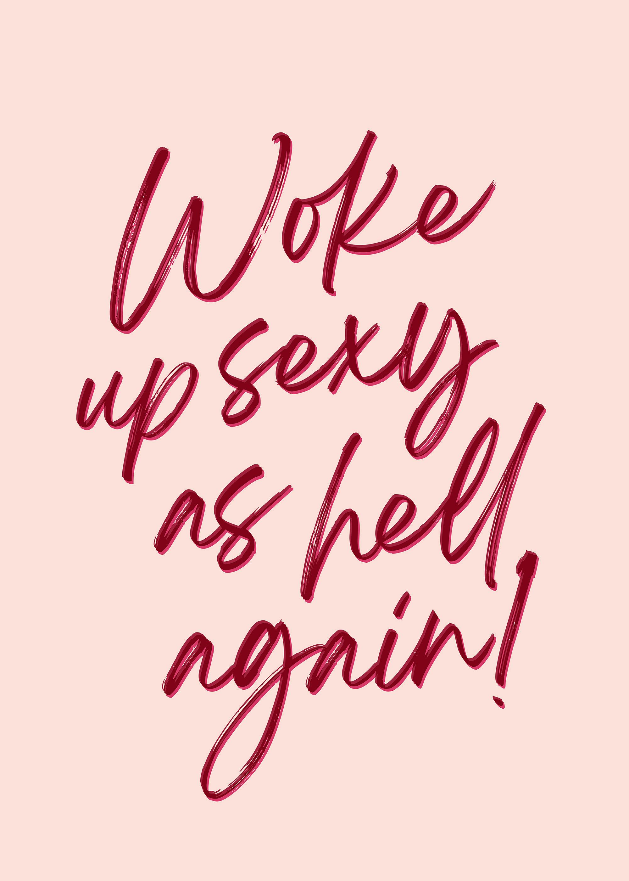 Roze poster met de tekst Woke up sexy as hell again! in sierlijke rode letters, lijkend op lippenstift.