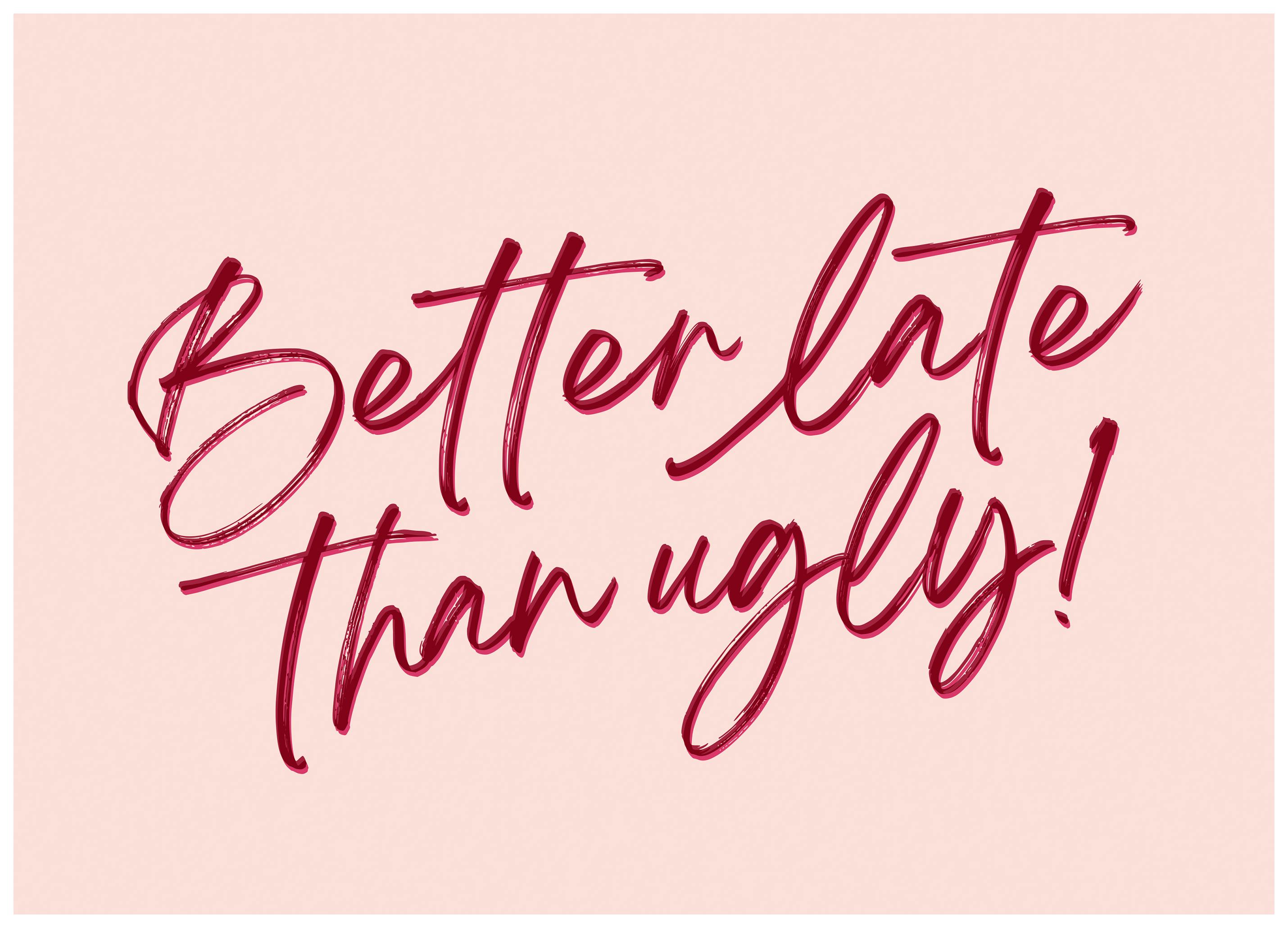 Better Late Than Ugly Poster (30x40 cm)