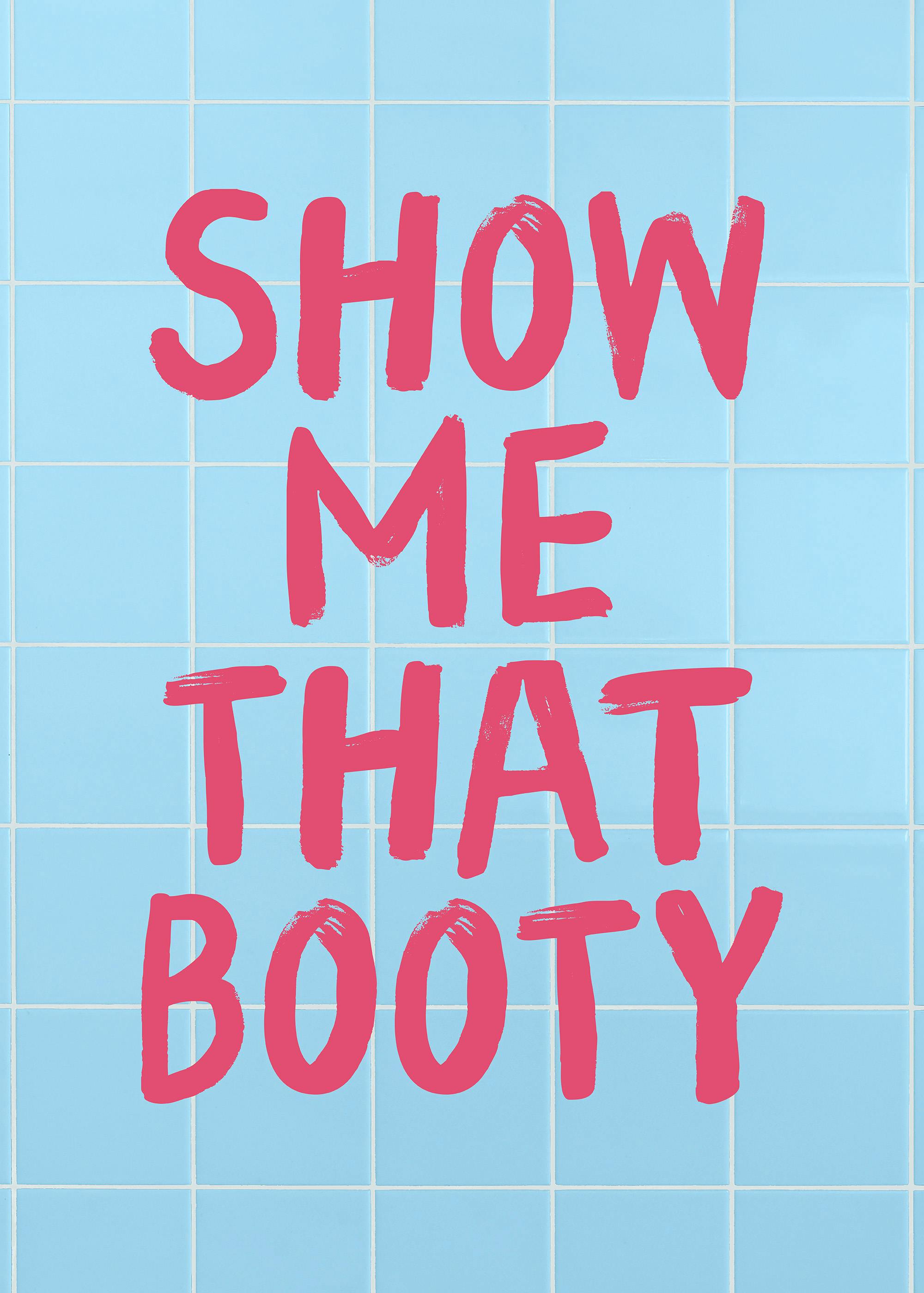 Show Me That Booty Plakat 0