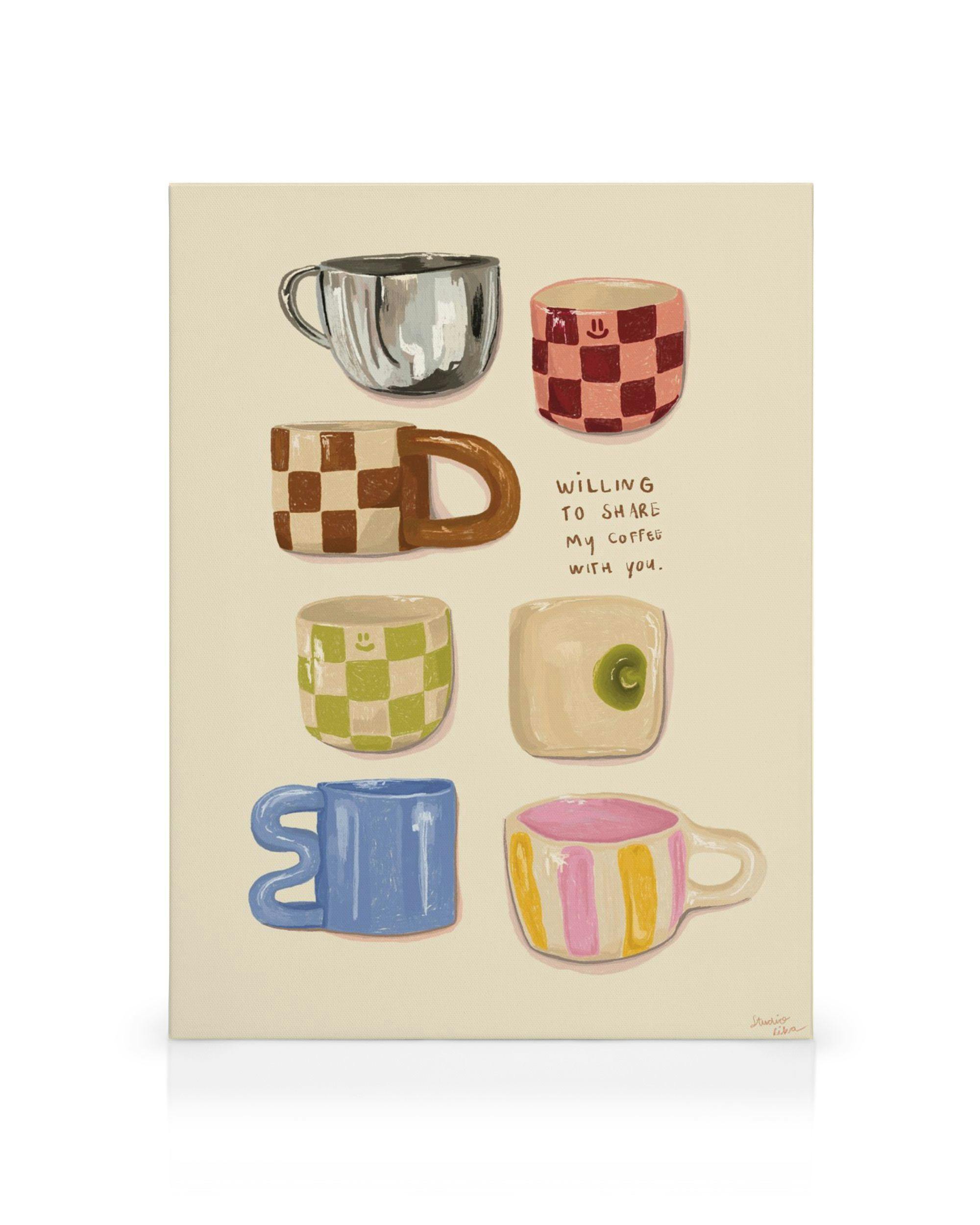 Leinwandbild mit sechs farbigen Kaffeetassen und dem Spruch Willing to share my coffee with you.