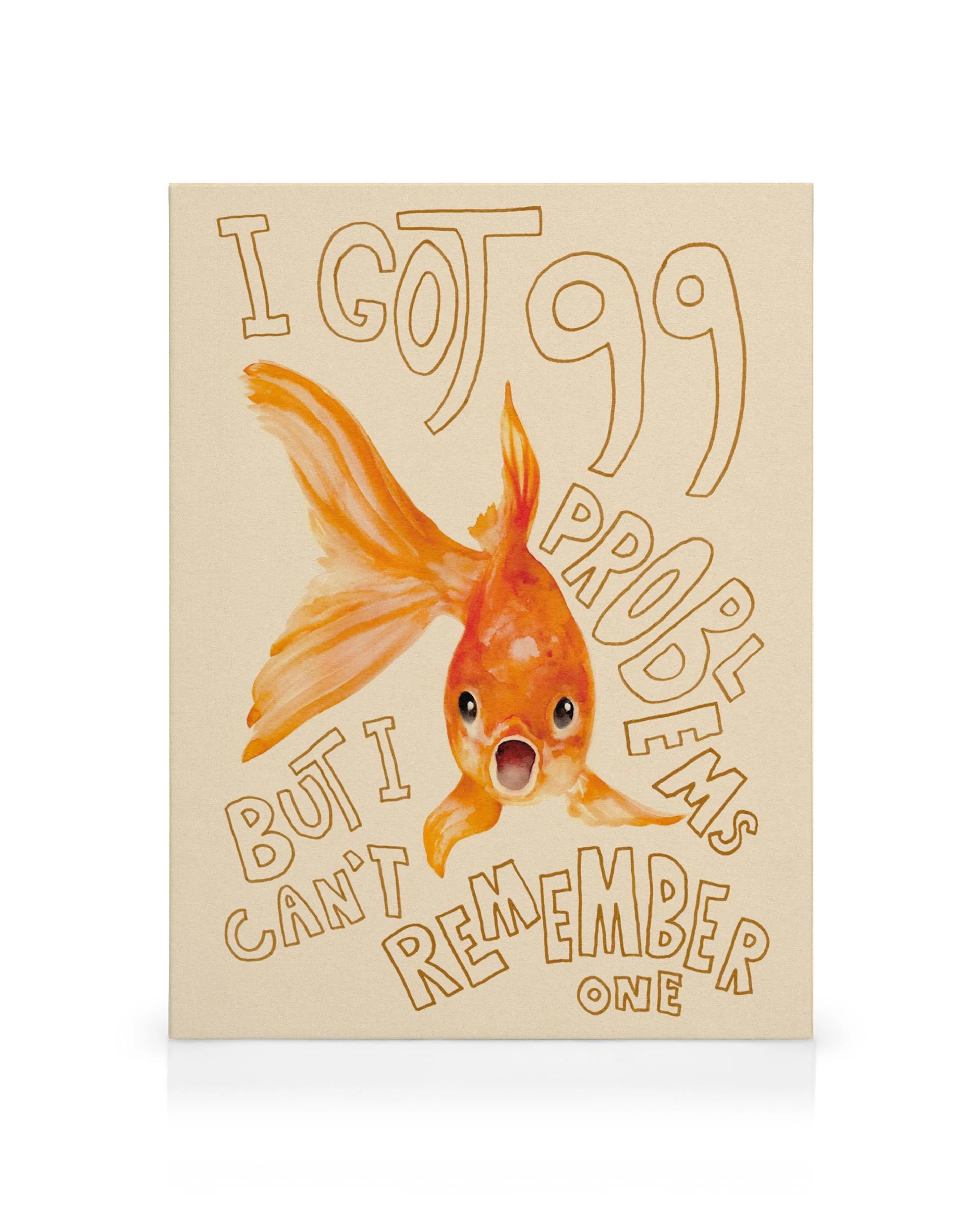 Funny goldfish canvas print with I got 99 problems but I cant remember one text.