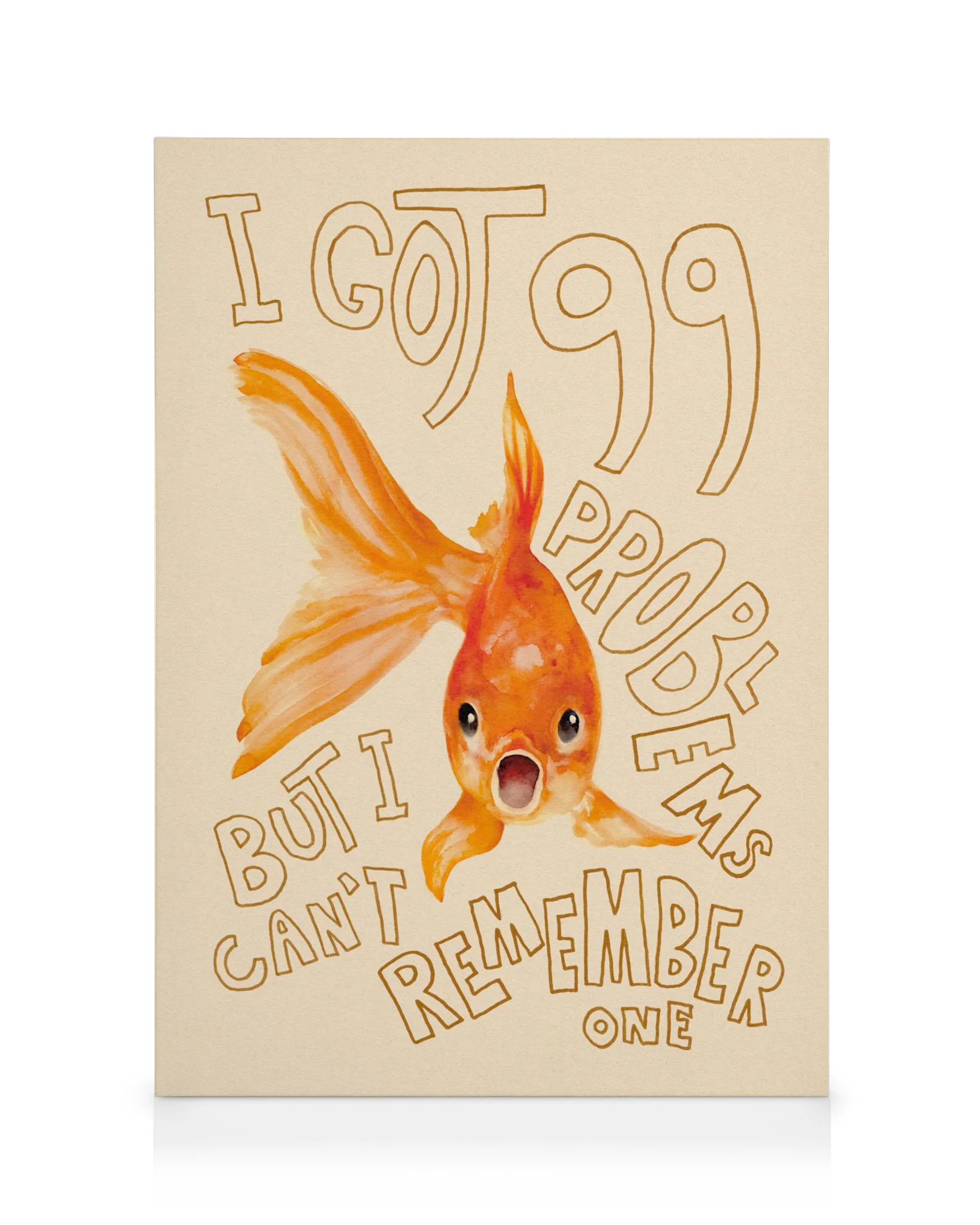 Toile avec un poisson rouge orange et une typographie marron clair disant I Got 99 Problems But I Cant Remember One