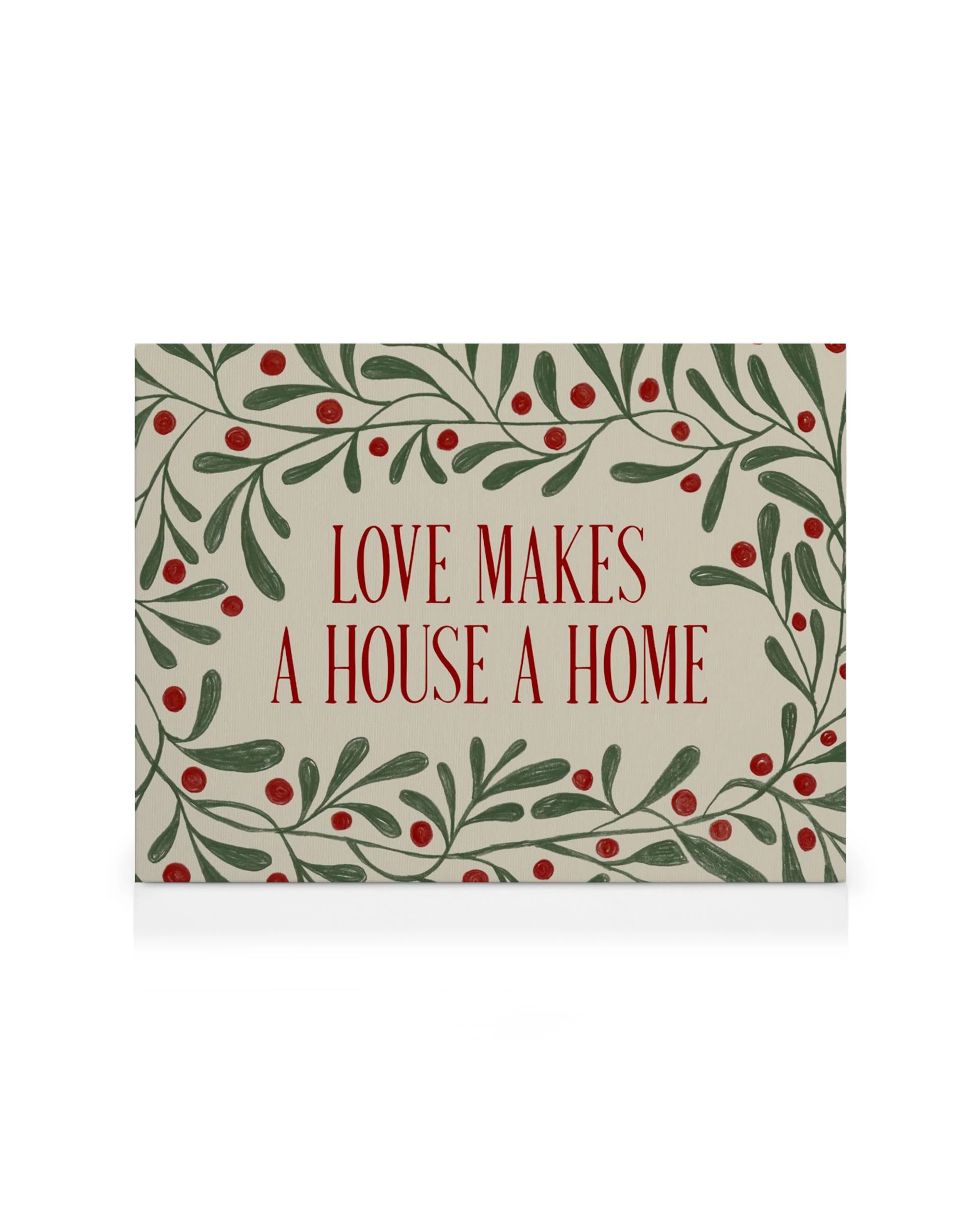 Love Makes a House a Home canvas print with green leaves and red berries border, rustic home decor.