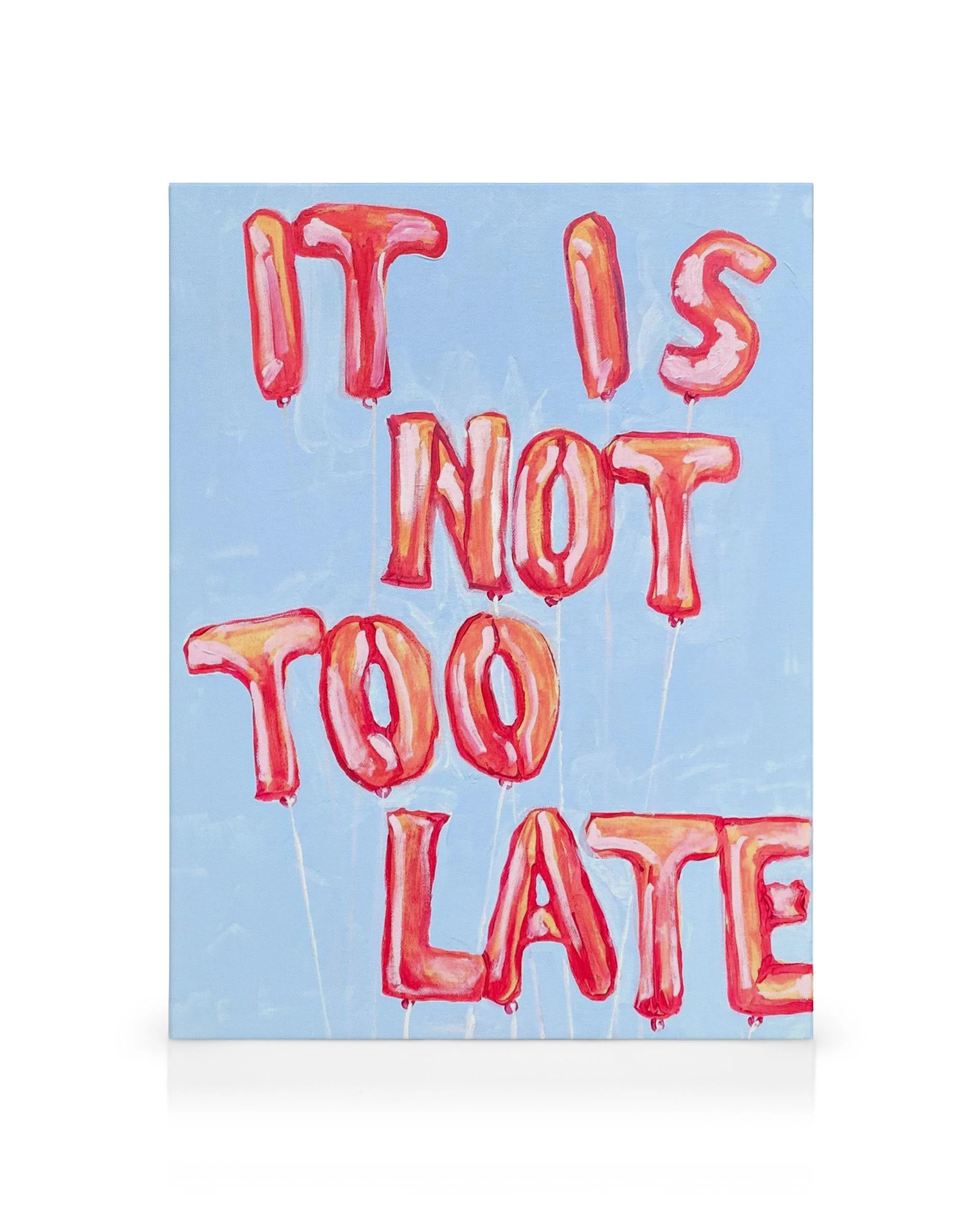 Canvas met rode en roze ballonletters die It Is Not Too Late spellen op een lichtblauwe achtergrond, handgeschilderd.